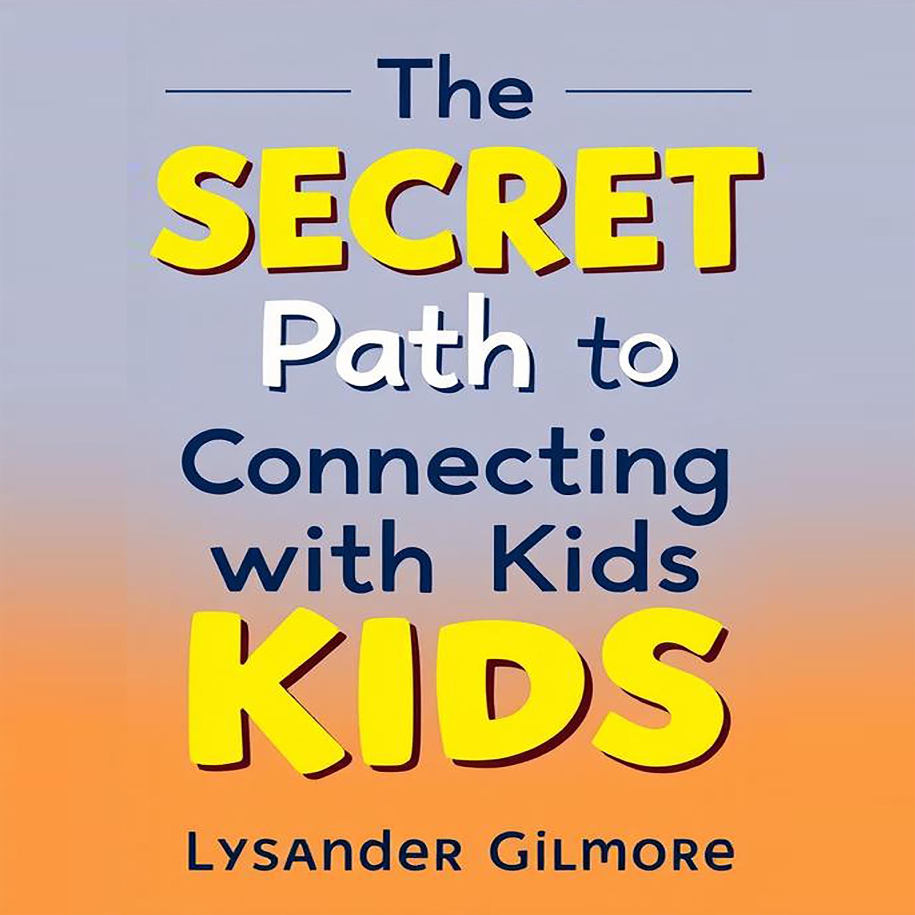 The SECRET Path to Connecting with Kids