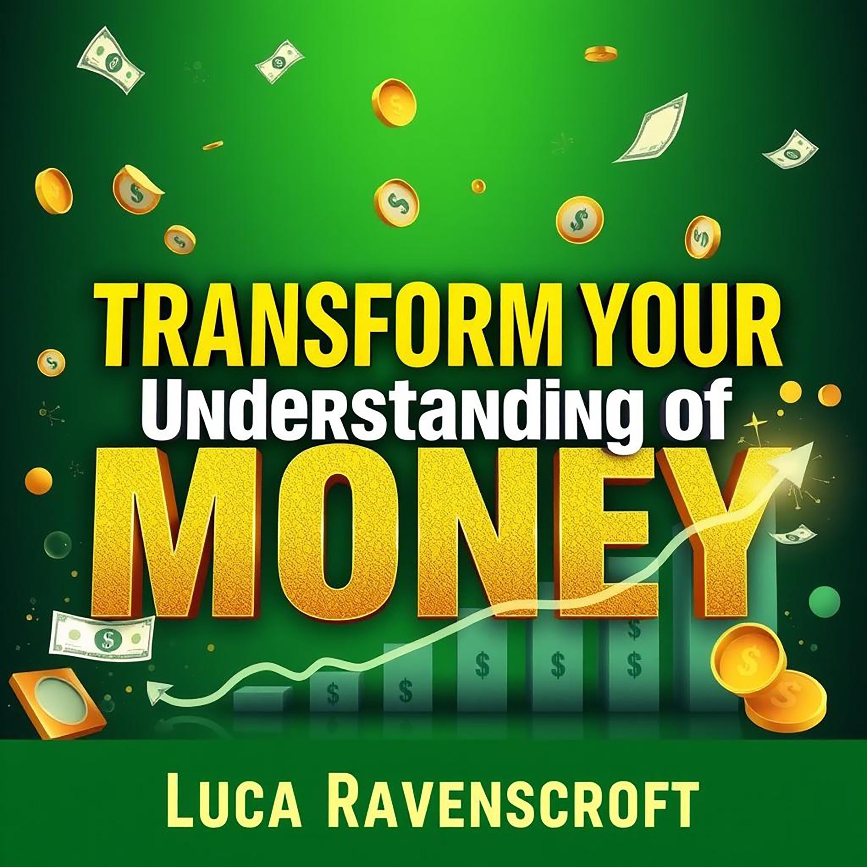 Transform Your Understanding of Money: Secrets to Financial Freedom