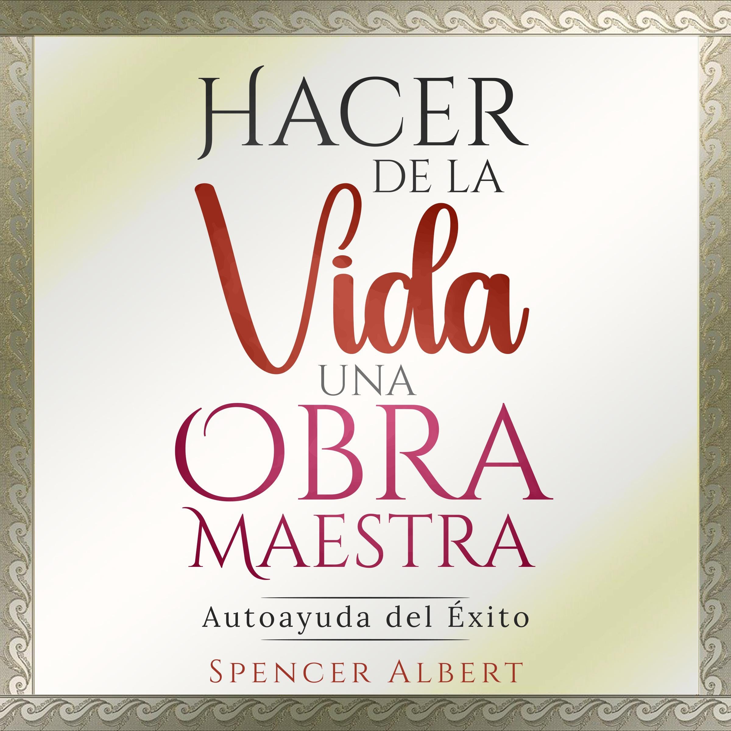 HACER DE LA VIDA UNA OBRA MAESTRA