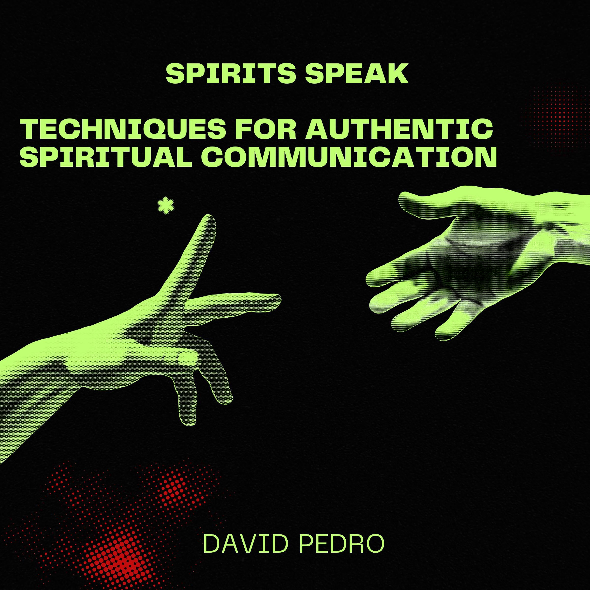 Spirits Speak: Techniques for Authentic Spiritual Communication