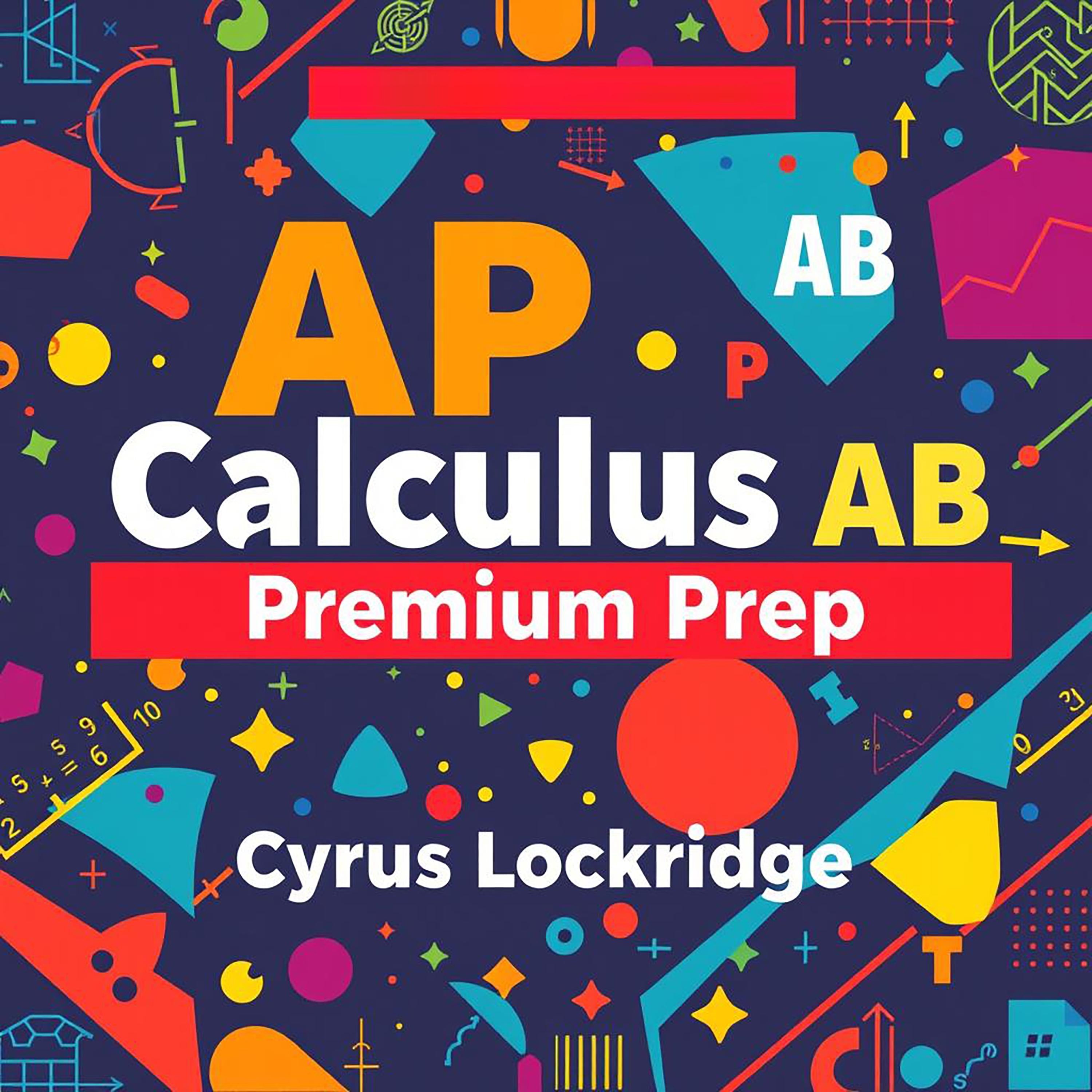 AP Calculus AB Premium Prep : Effortless Strategies for Success
