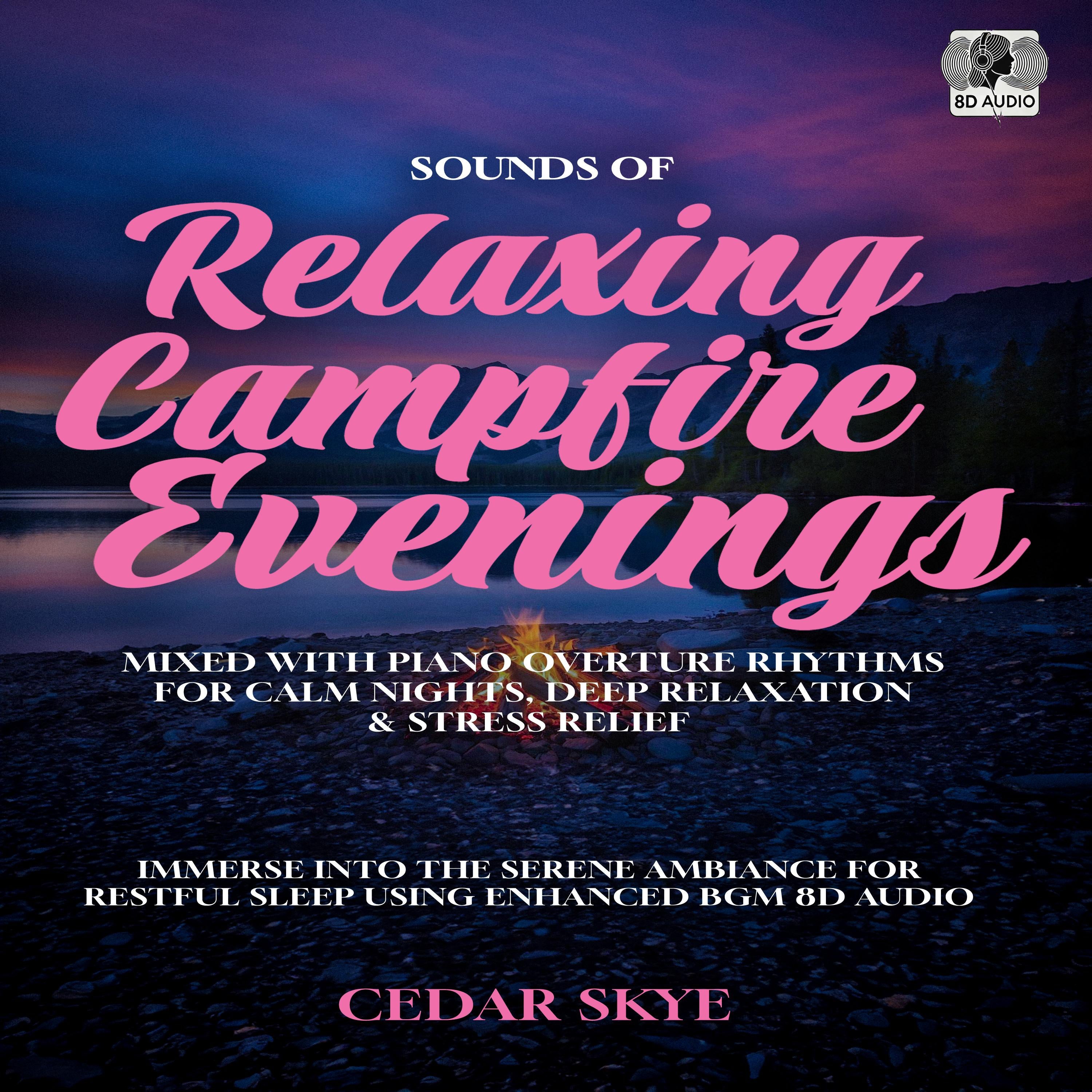 Sounds of Relaxing Campfire Evenings Mixed With Piano Overture Rhythms for Calm Nights, Deep Relaxation & Stress Relief