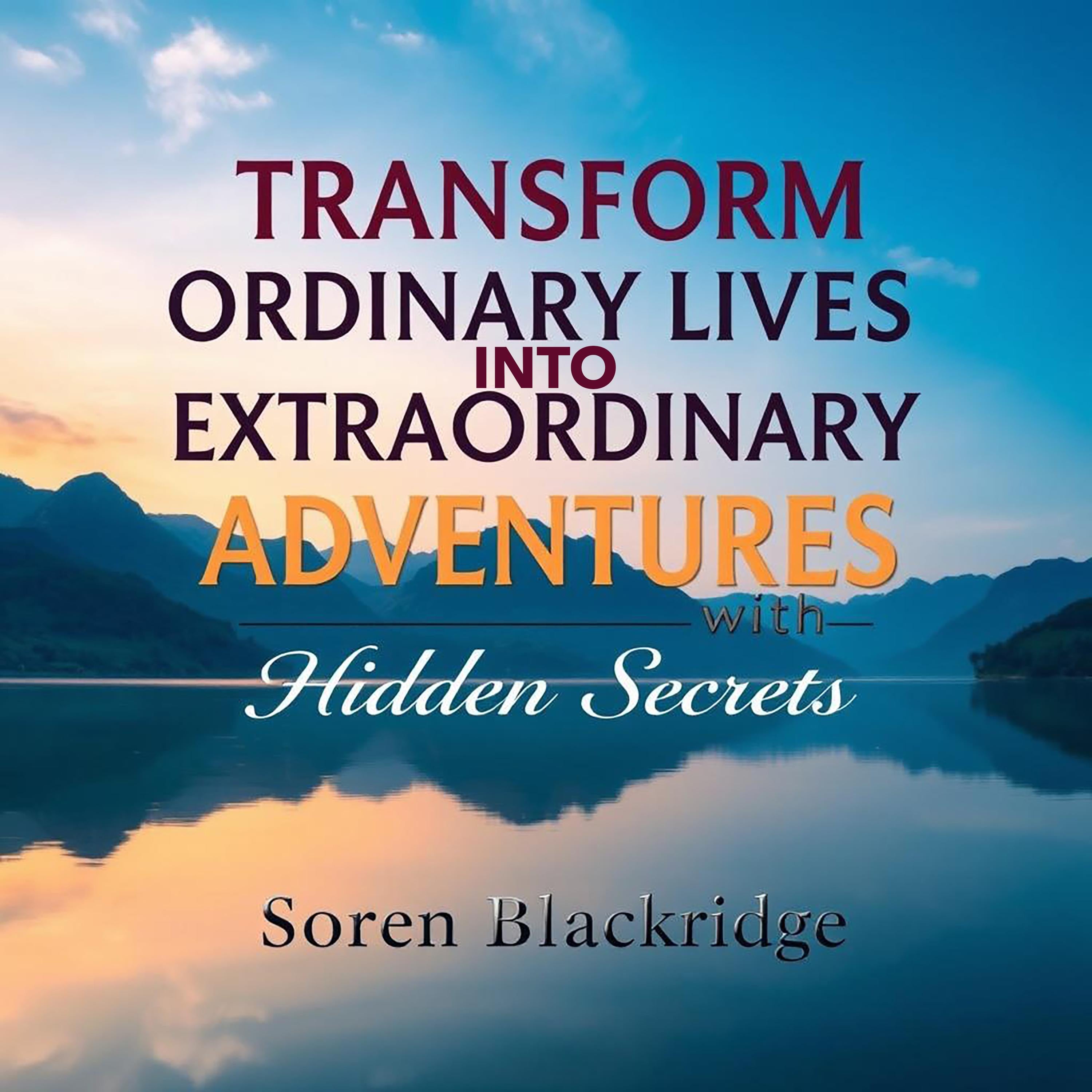 Transform Ordinary Lives into Extraordinary Adventures with Hidden Secrets
