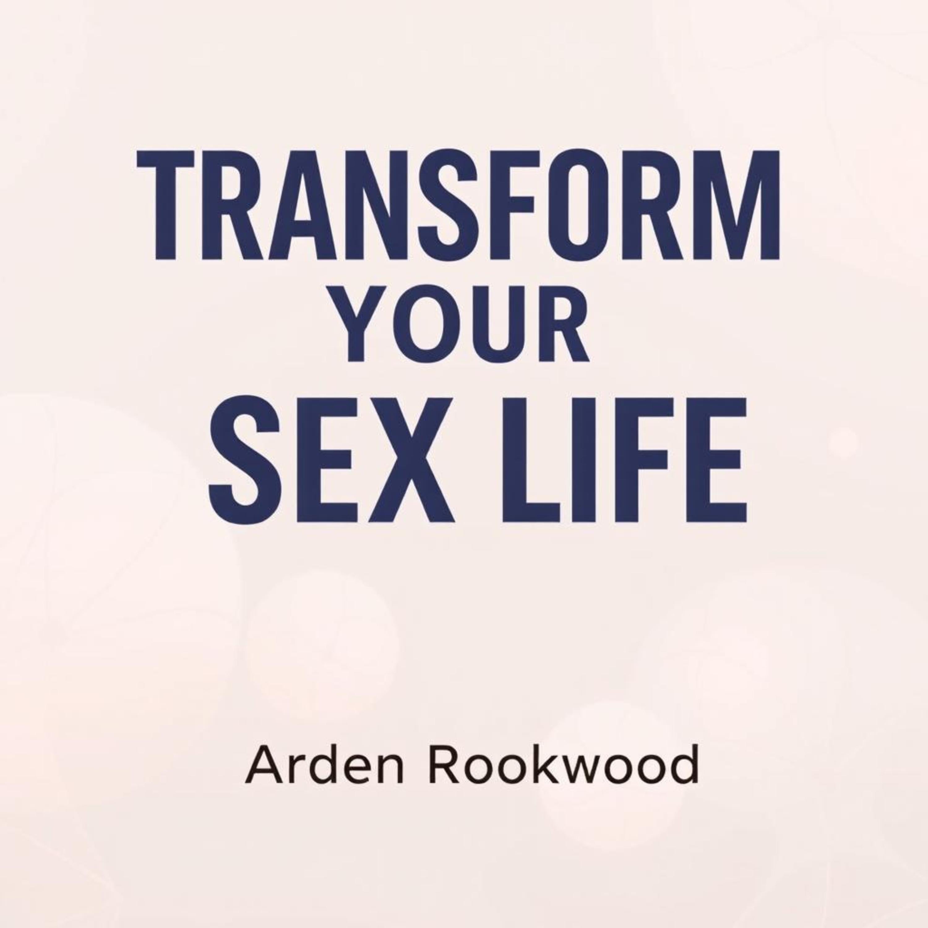 Transform Your Sex Life: Uncover Shocking Secrets for Pleasure