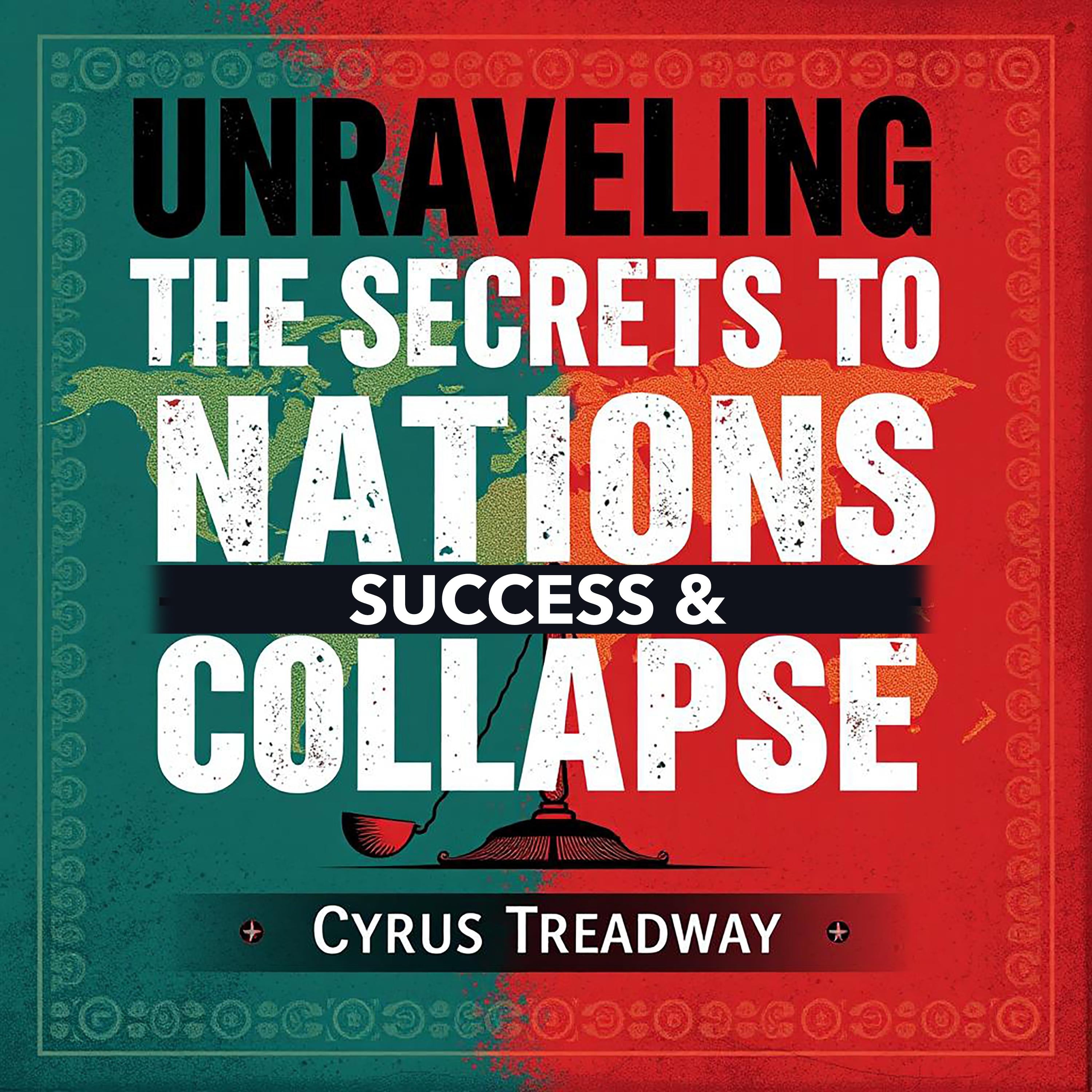 Unraveling the Secrets to Nations' Success and Collapse