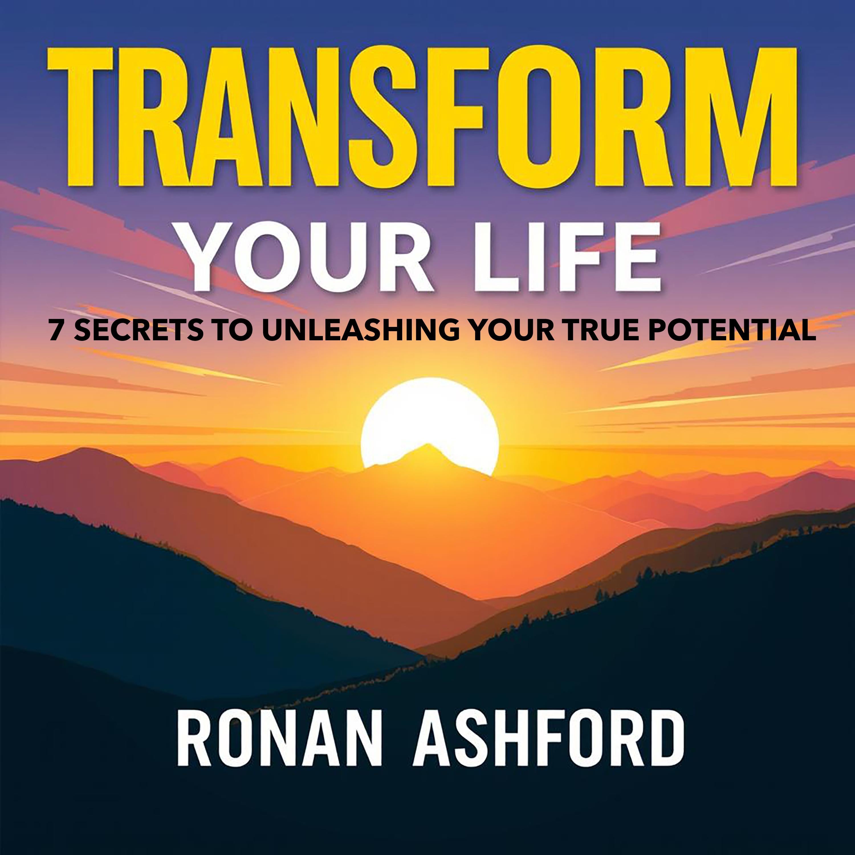 Transform Your Life: 7 Secrets to Unleashing Your True Potential