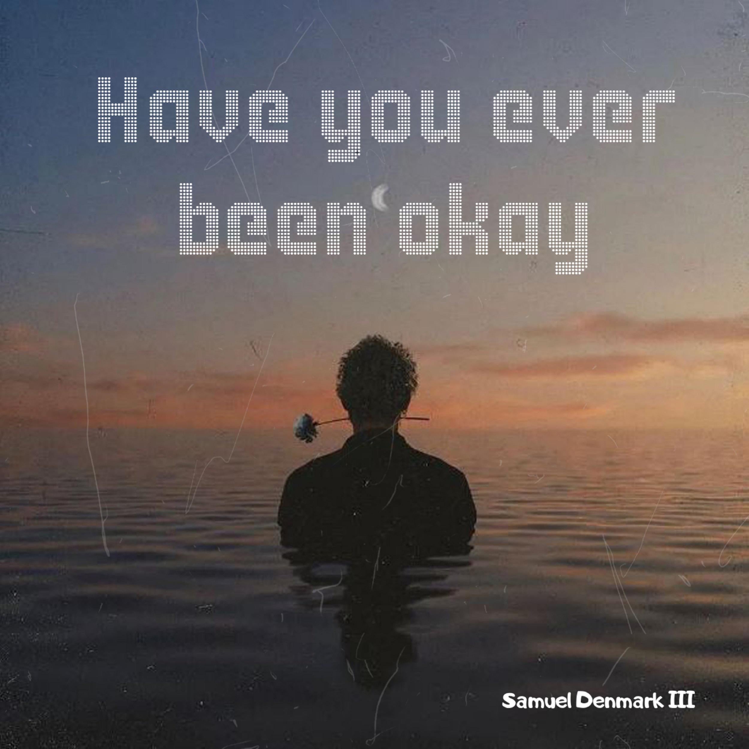 Have you ever been okay