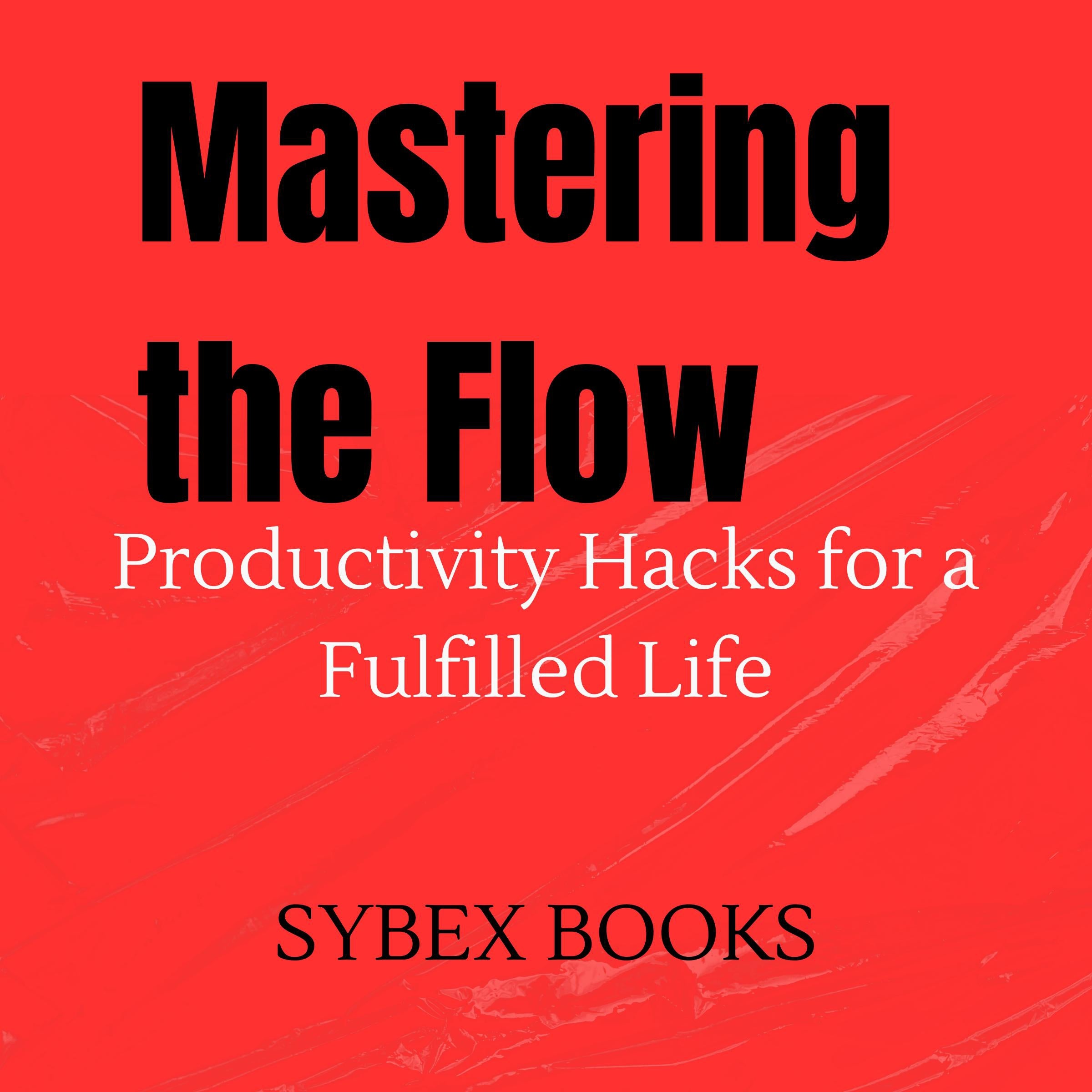 Mastering the Flow: Productivity Hacks for a Fulfilled Life