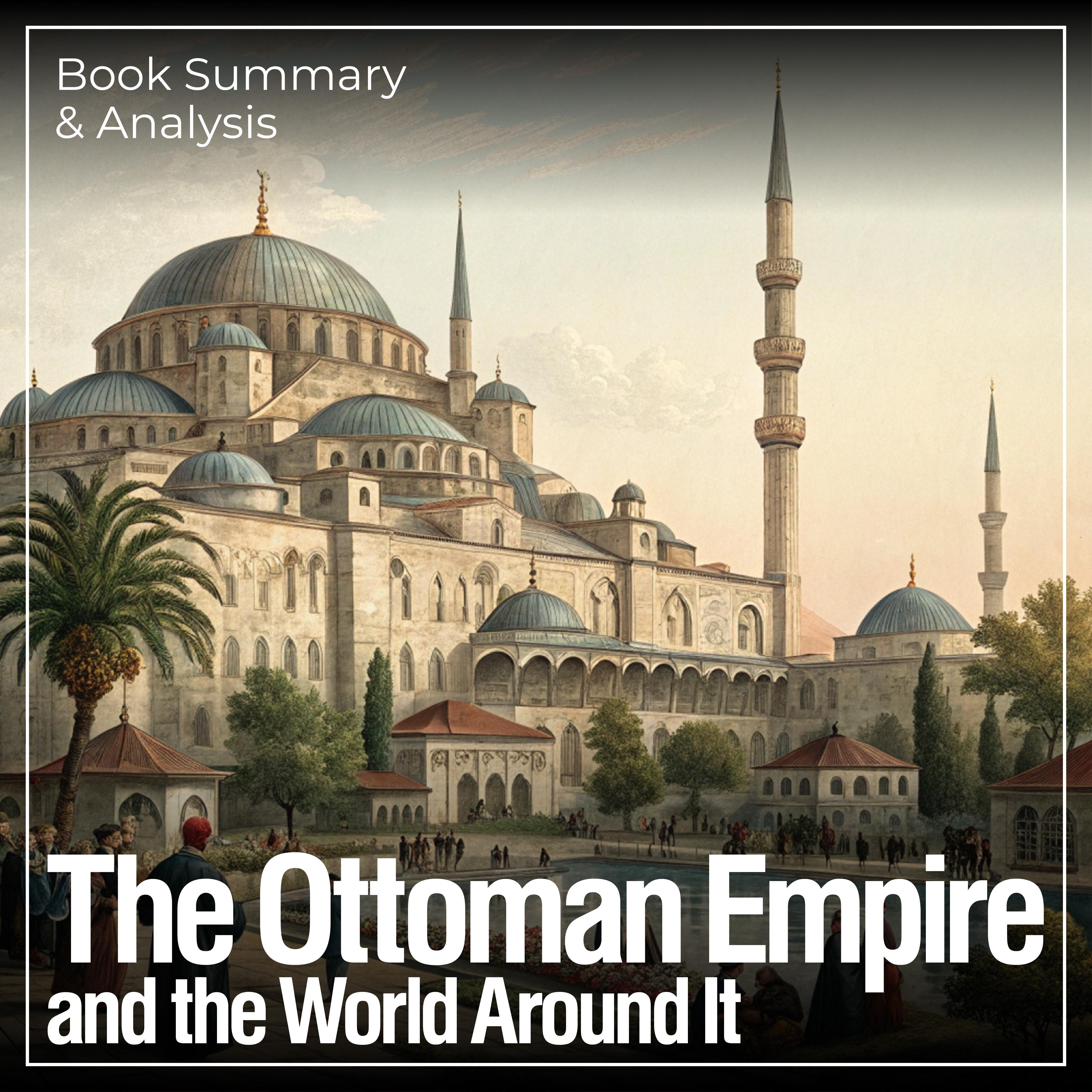 The Ottoman Empire and the World Around It: Book Summary & Analysis