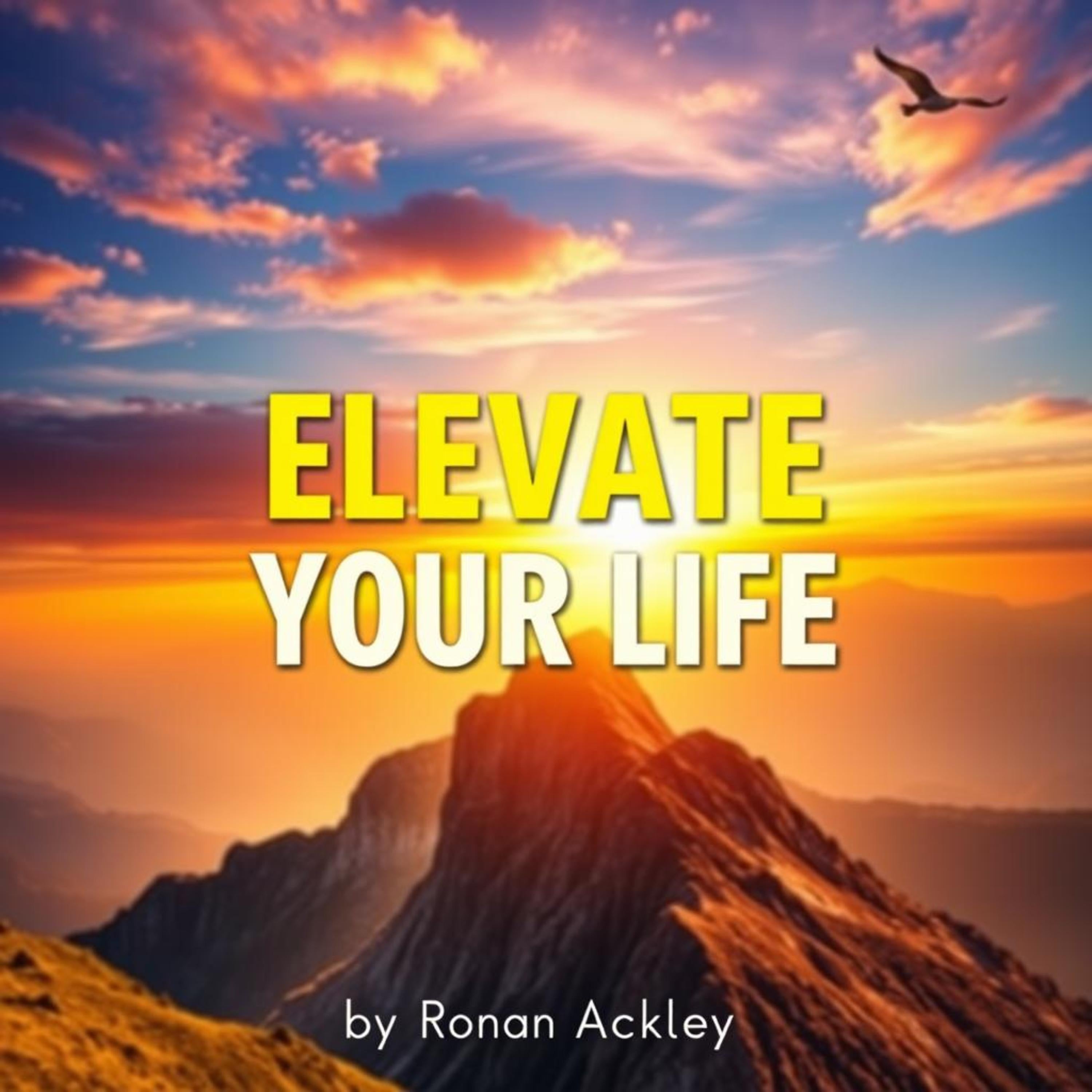 Elevate Your Life: Simple Secrets to True Happiness and Fulfillment