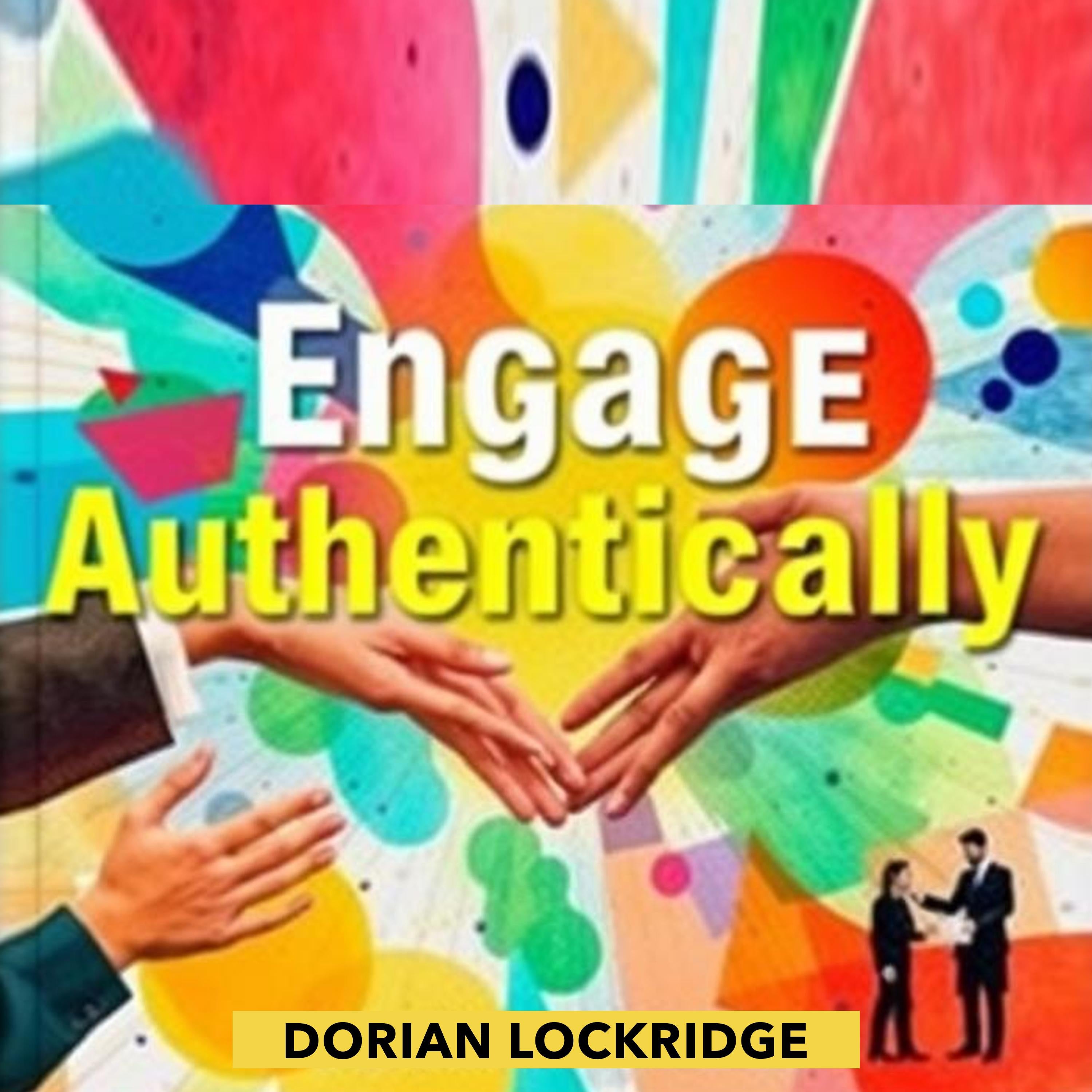 Engage Authentically: Transform Your Leadership and Build Stronger Teams