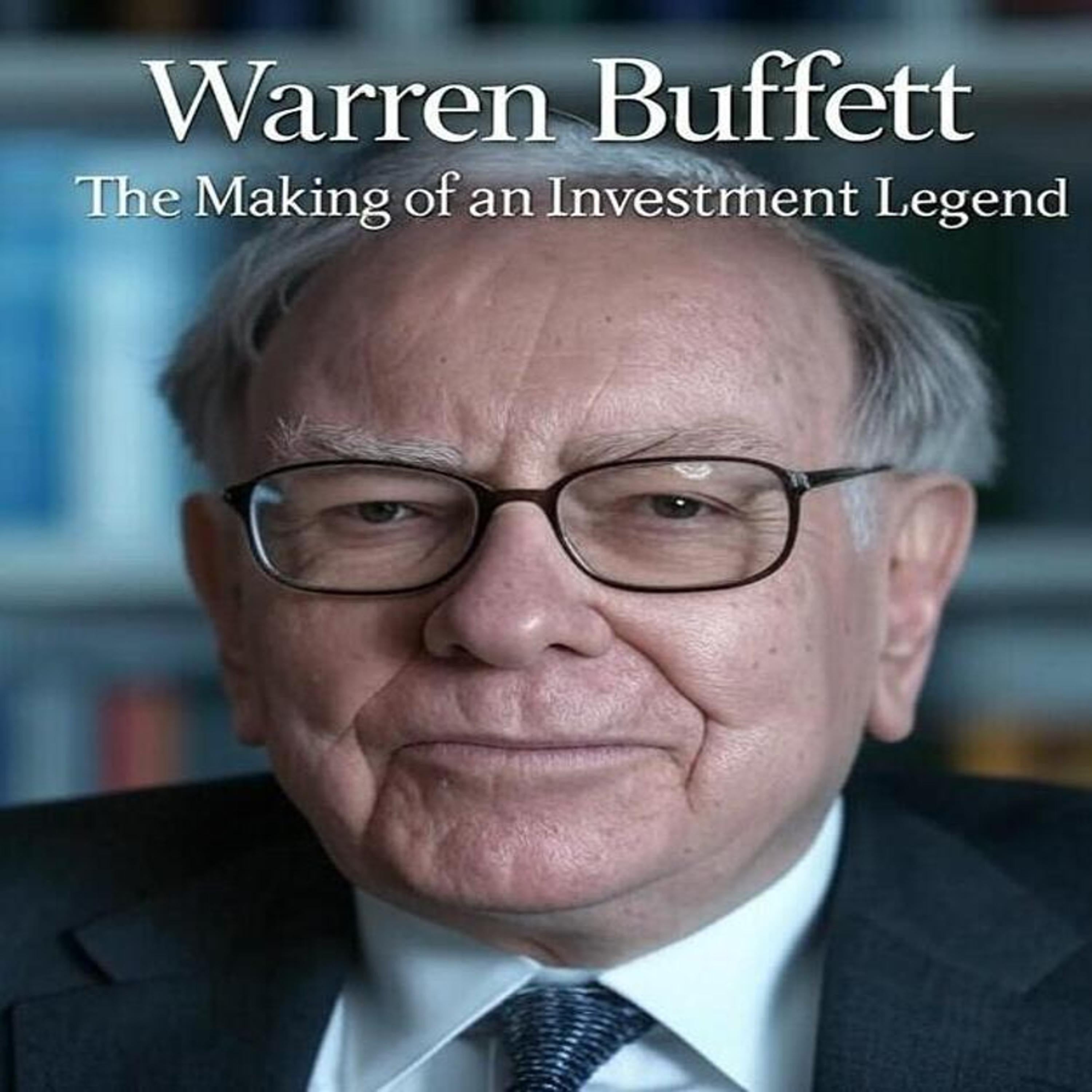 Warren Buffett: The Making of an Investment Legend (Full Biography)