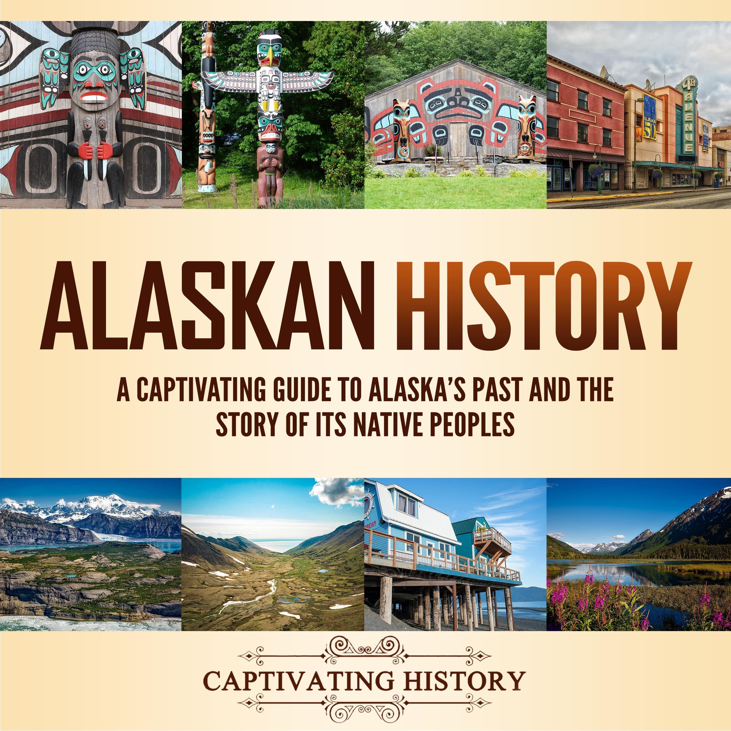 Alaskan History: A Captivating Guide to Alaska's Past and the Story of Its Native Peoples