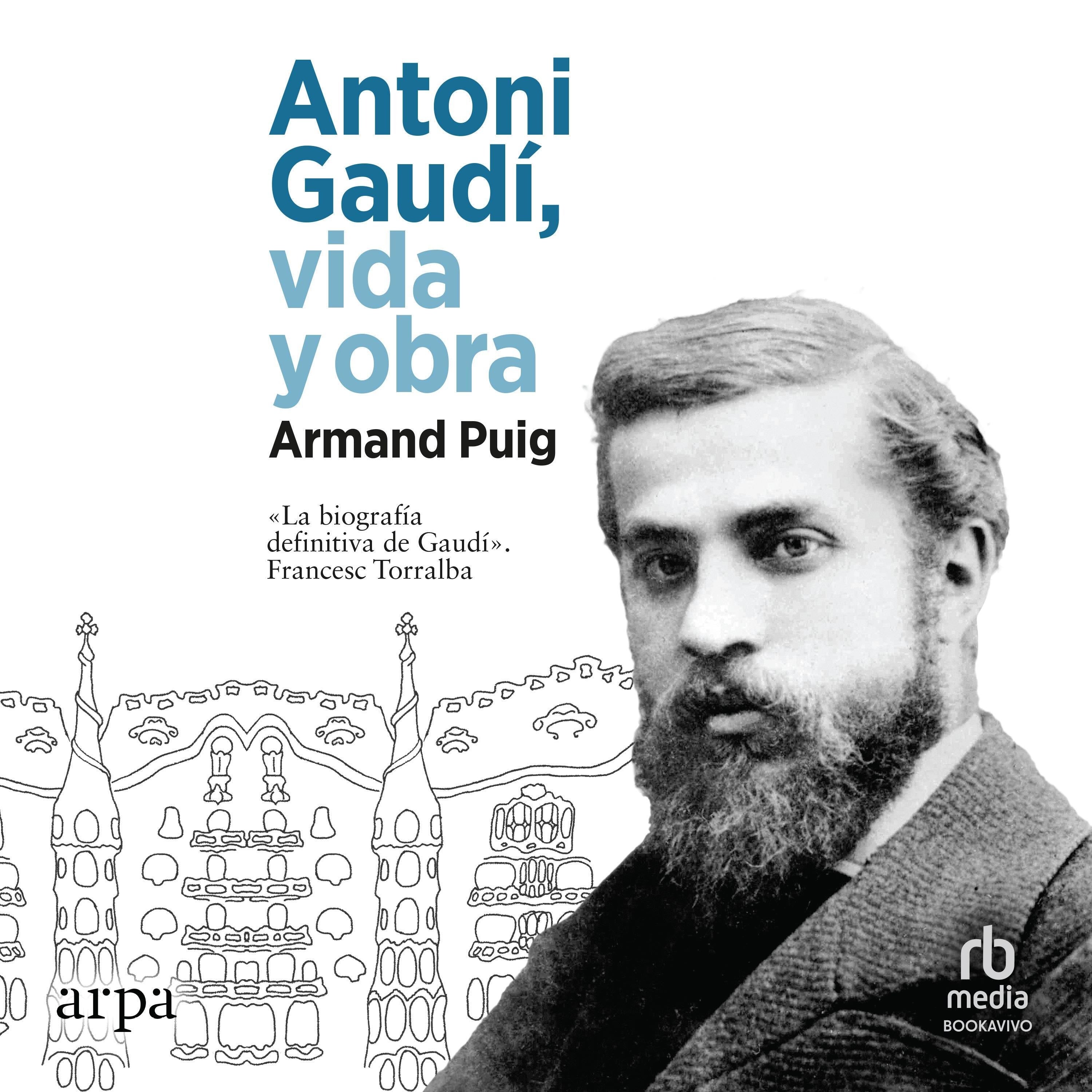 Antoni Gaudí, vida y obra "Antoni Gaudí, Life and Work"