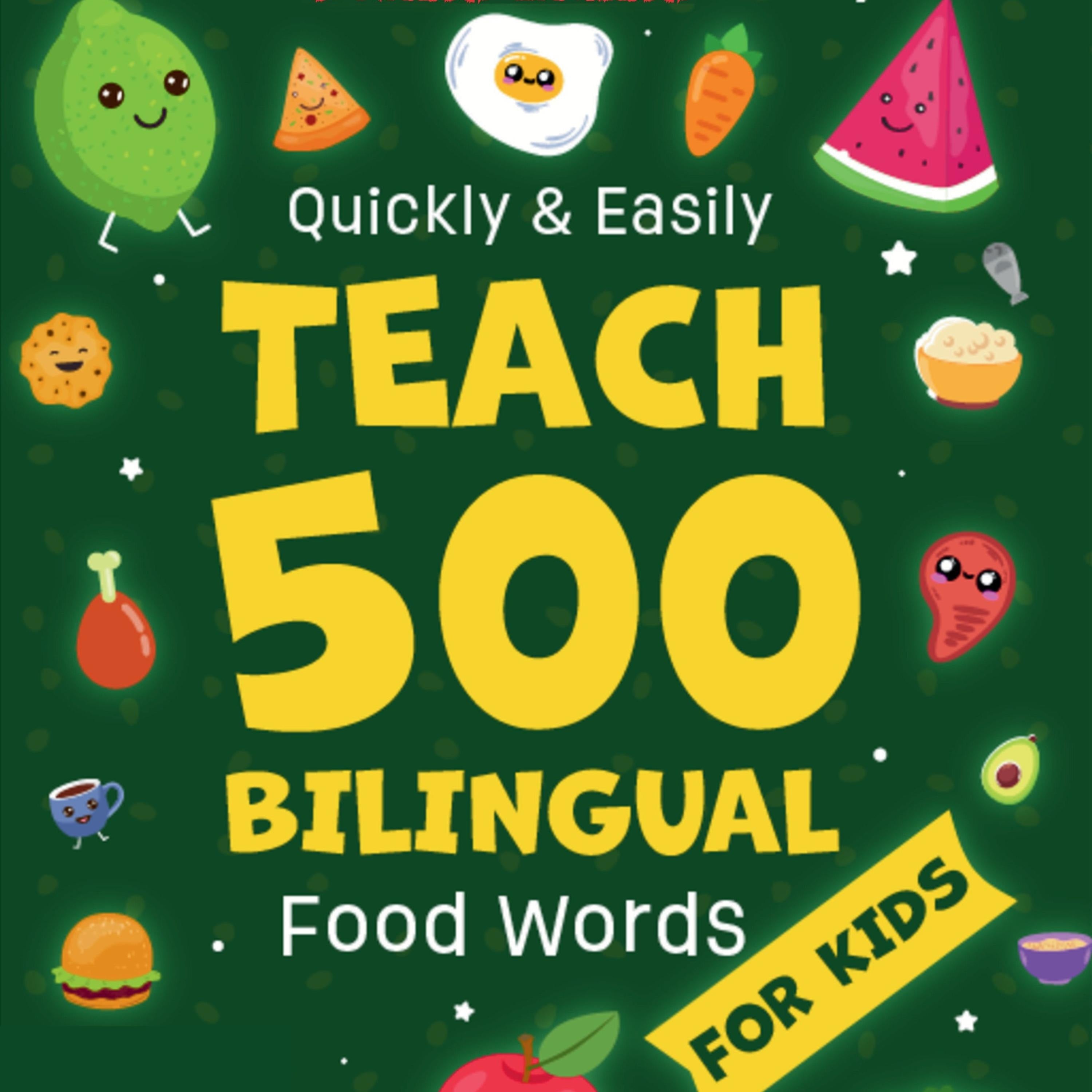 Quickly & Easily Teach 500 Bilingual Food Words for Kids