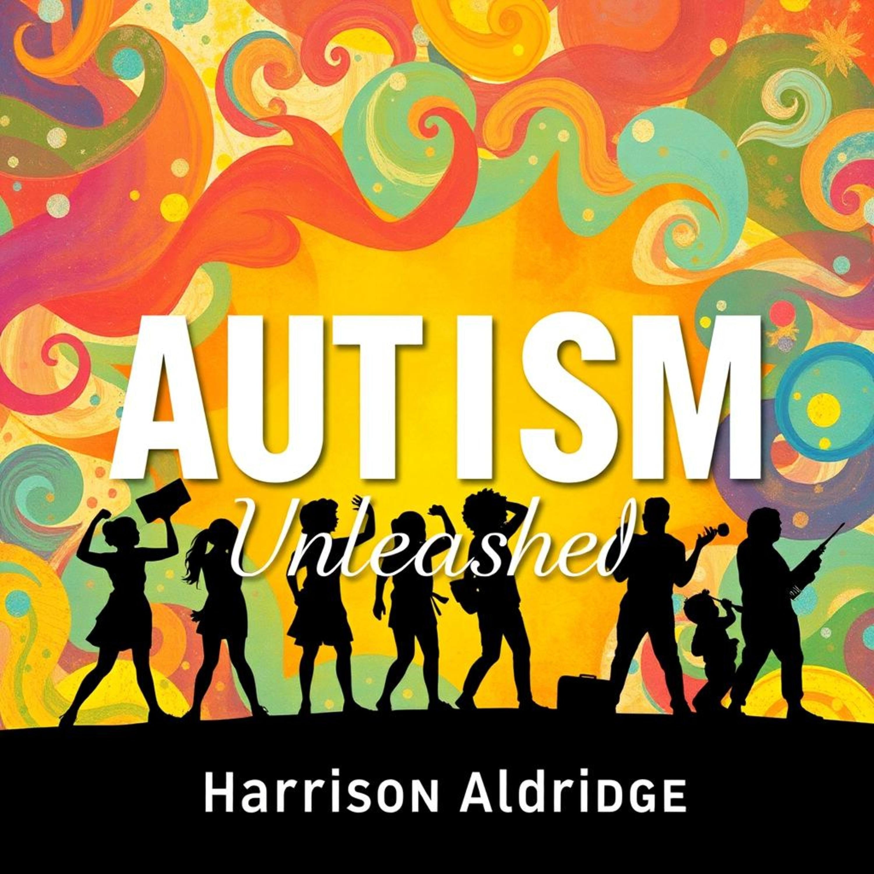 AUTISM Unleashed: Secrets to Embrace Every Mind