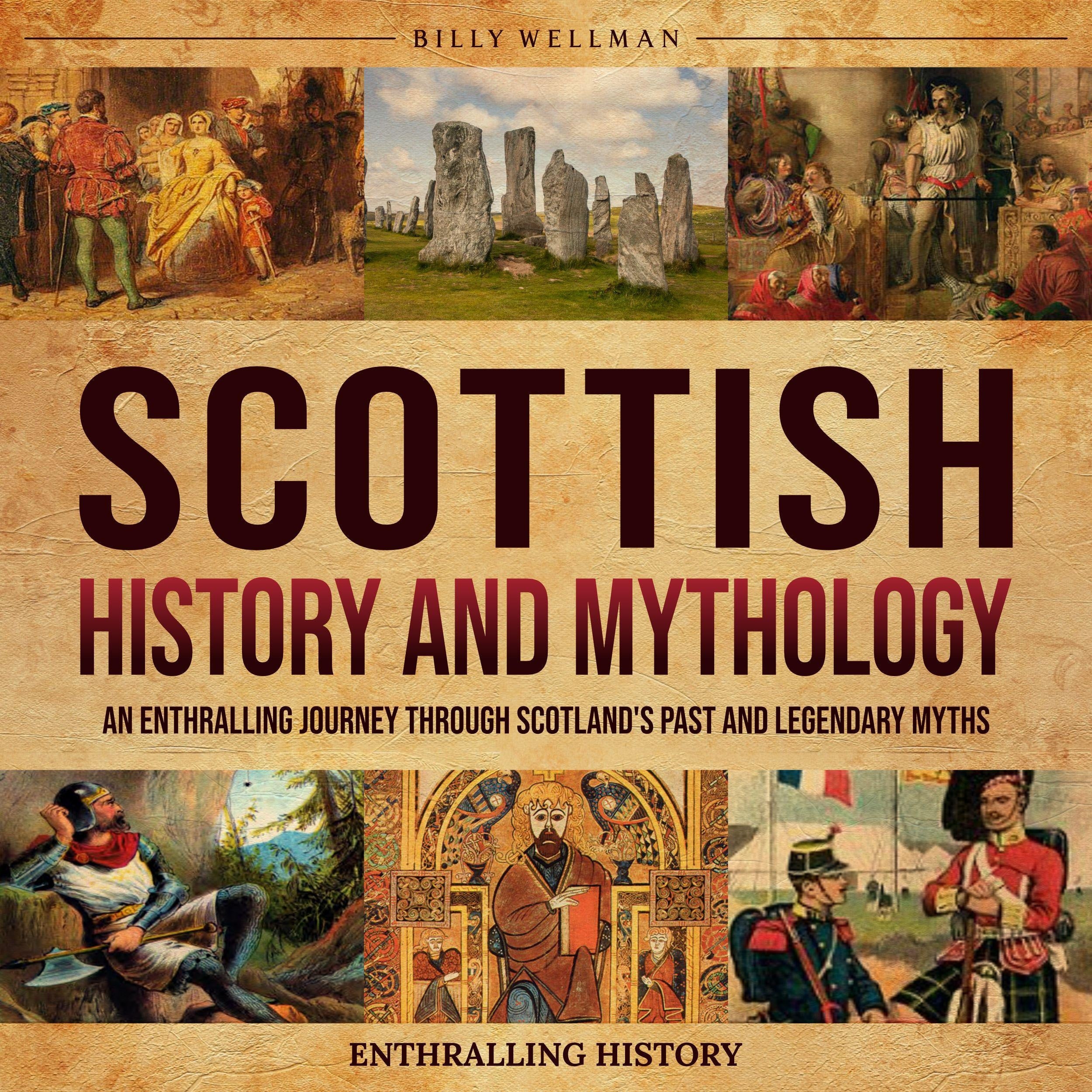 Scottish History and Mythology: An Enthralling Journey Through Scotland's Past and Legendary Myths