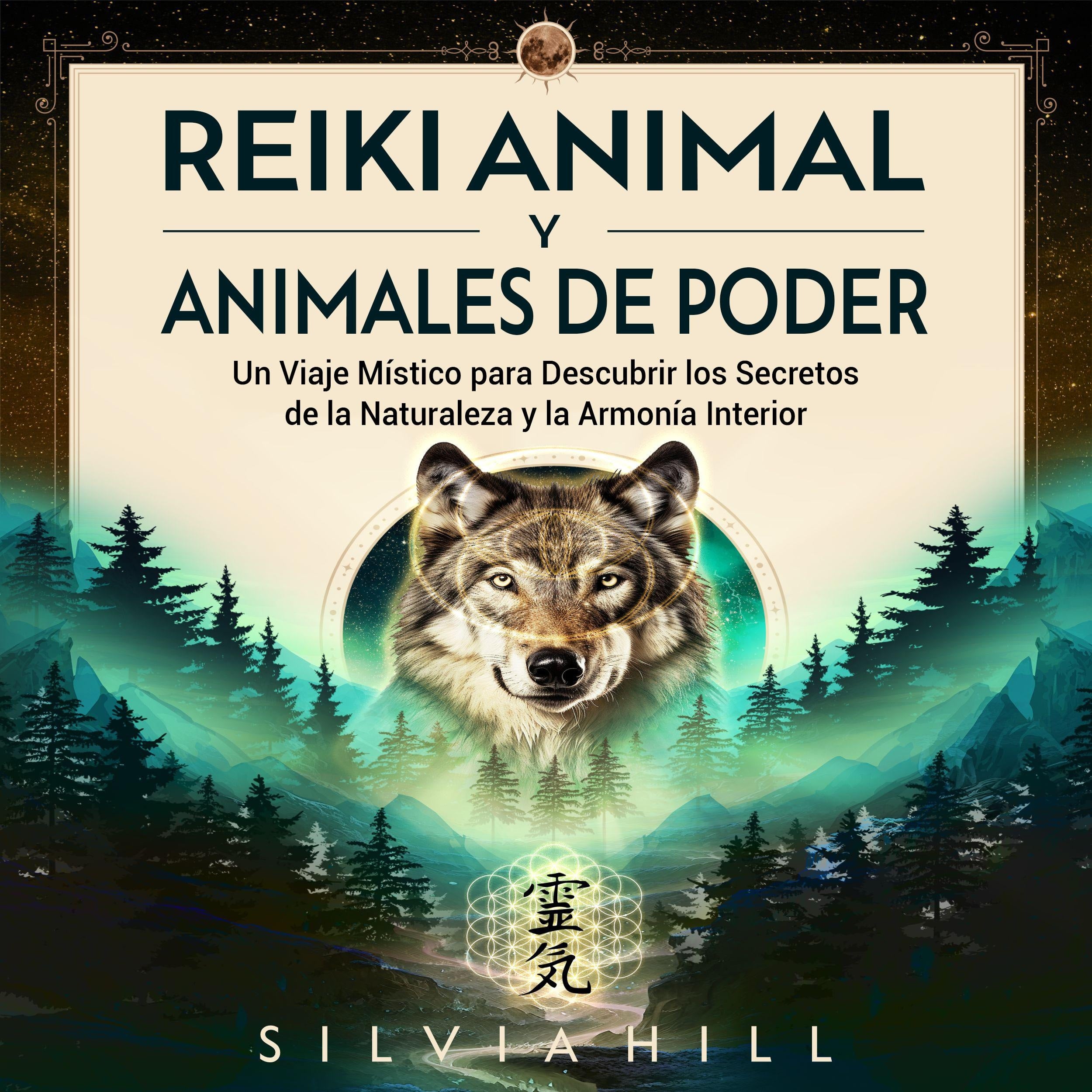 Reiki animal y animales de poder: Un viaje místico para descubrir los secretos de la naturaleza y la armonía interior