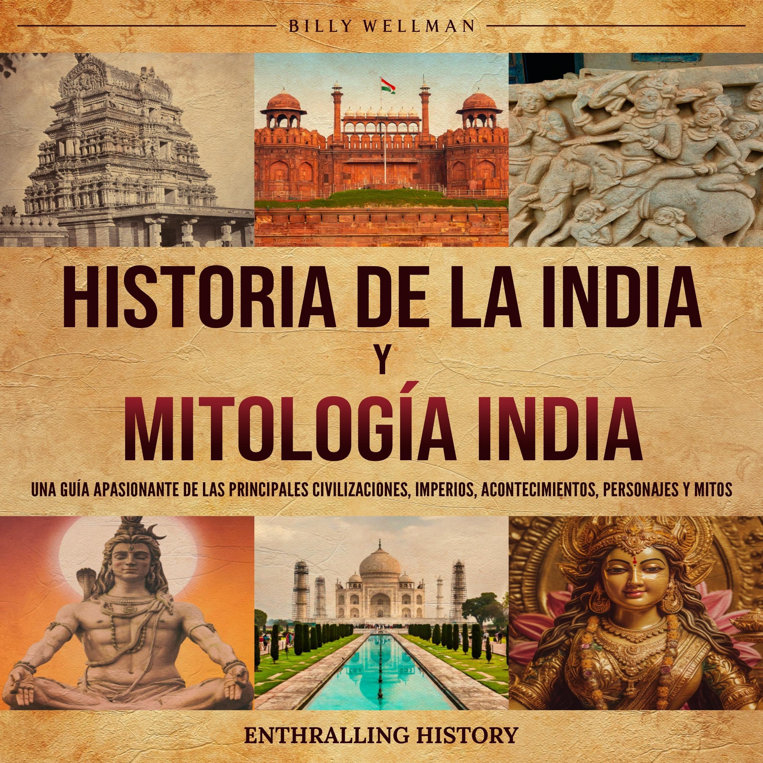 Historia de la India y Mitología India: Una guía apasionante de las principales civilizaciones, imperios, acontecimientos, personajes y mitos