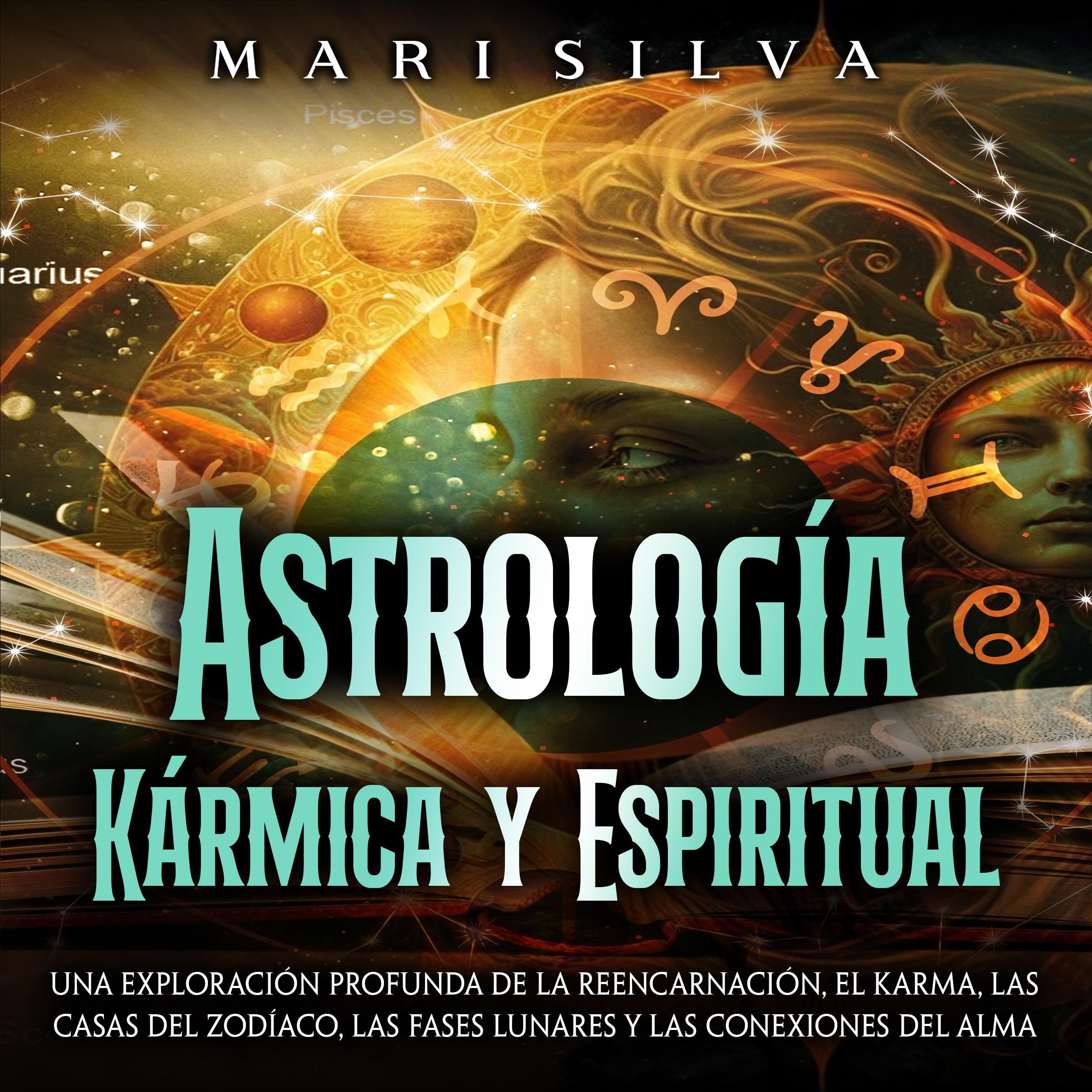 Astrología Kármica y Espiritual: Una exploración profunda de la reencarnación, el karma, las casas del zodíaco, las fases lunares y las conexiones del alma