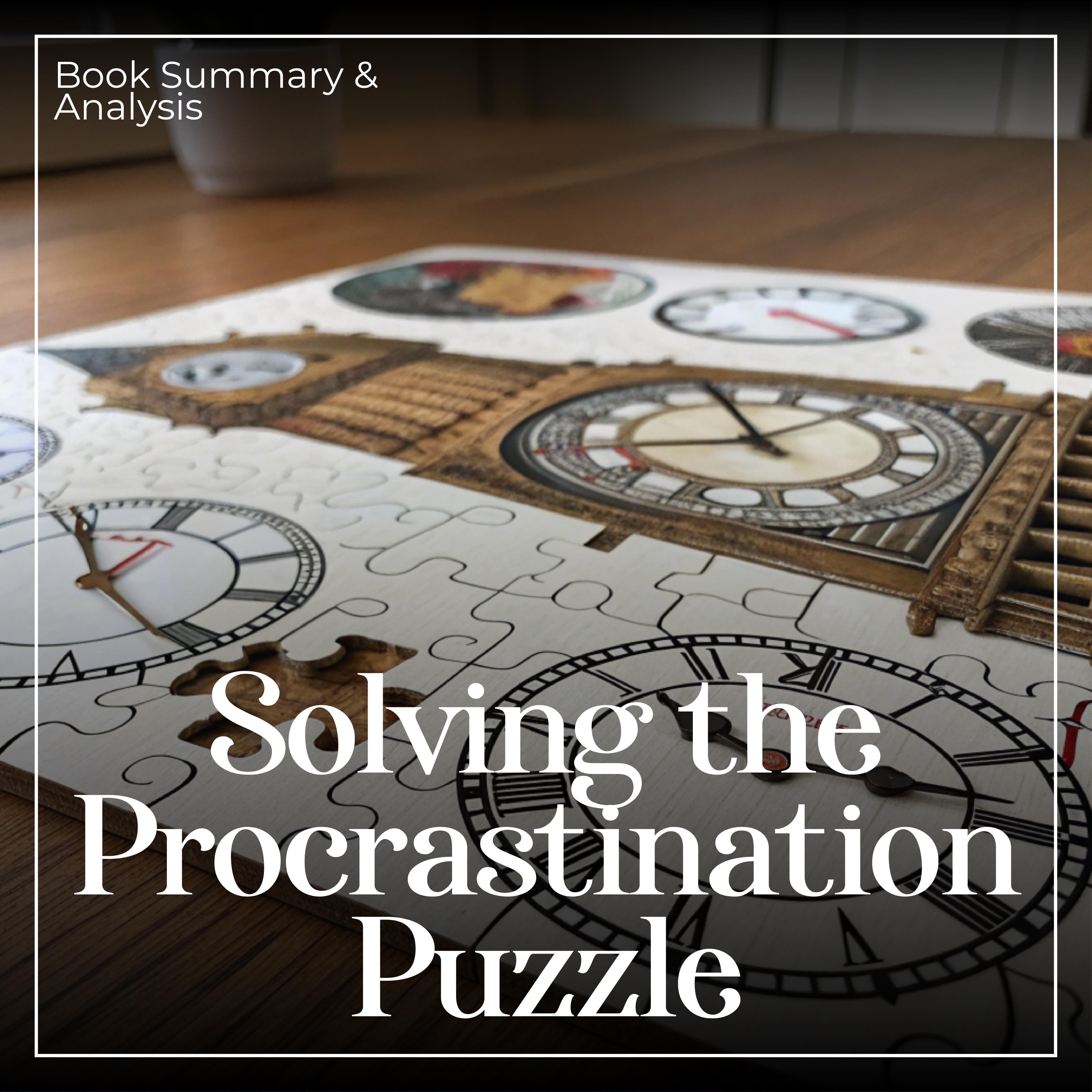 Solving the Procrastination Puzzle: Book Summary & Analysis