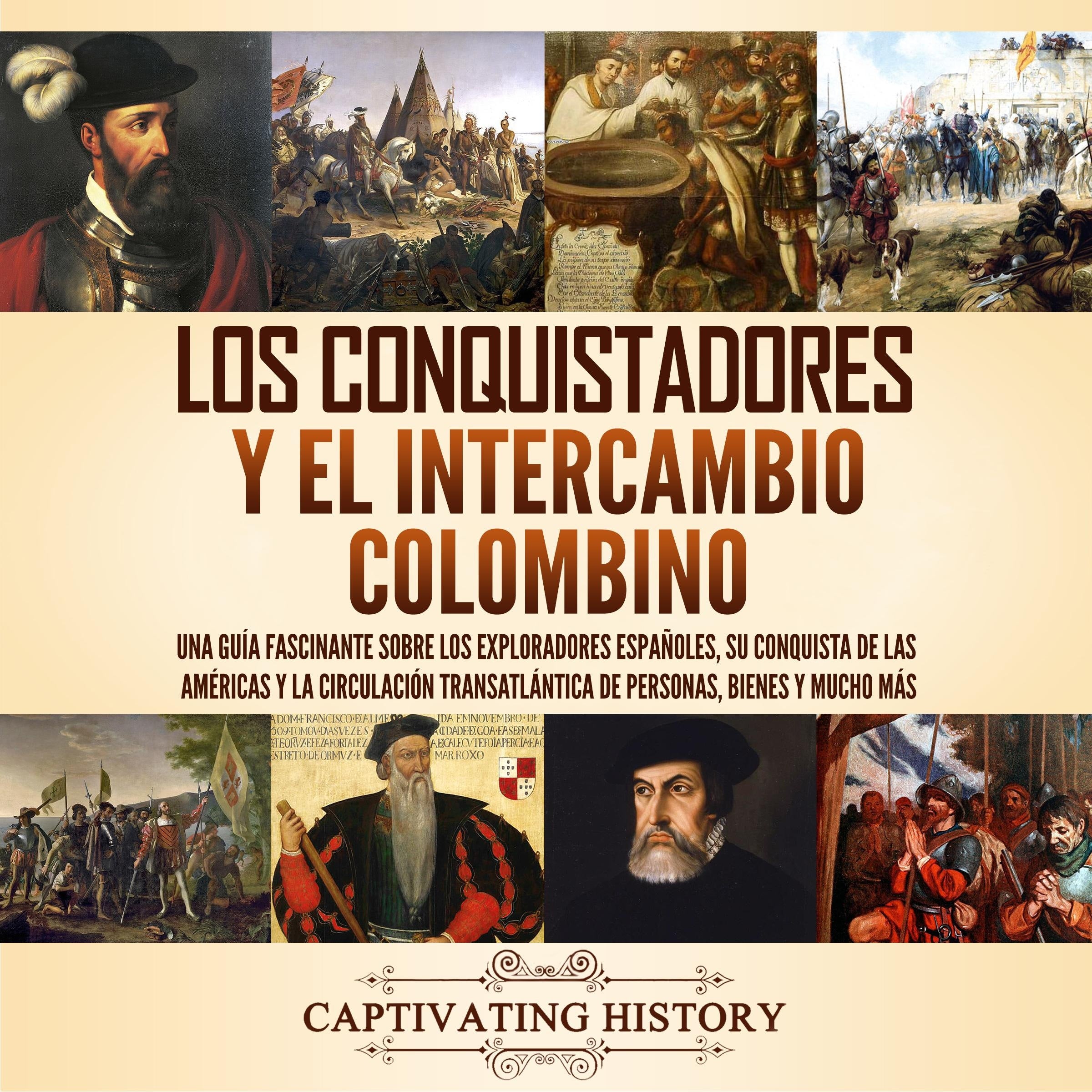 Los conquistadores y el intercambio colombino: Una guía fascinante sobre los exploradores españoles, su conquista de las Américas y la circulación transatlántica de personas, bienes y mucho más