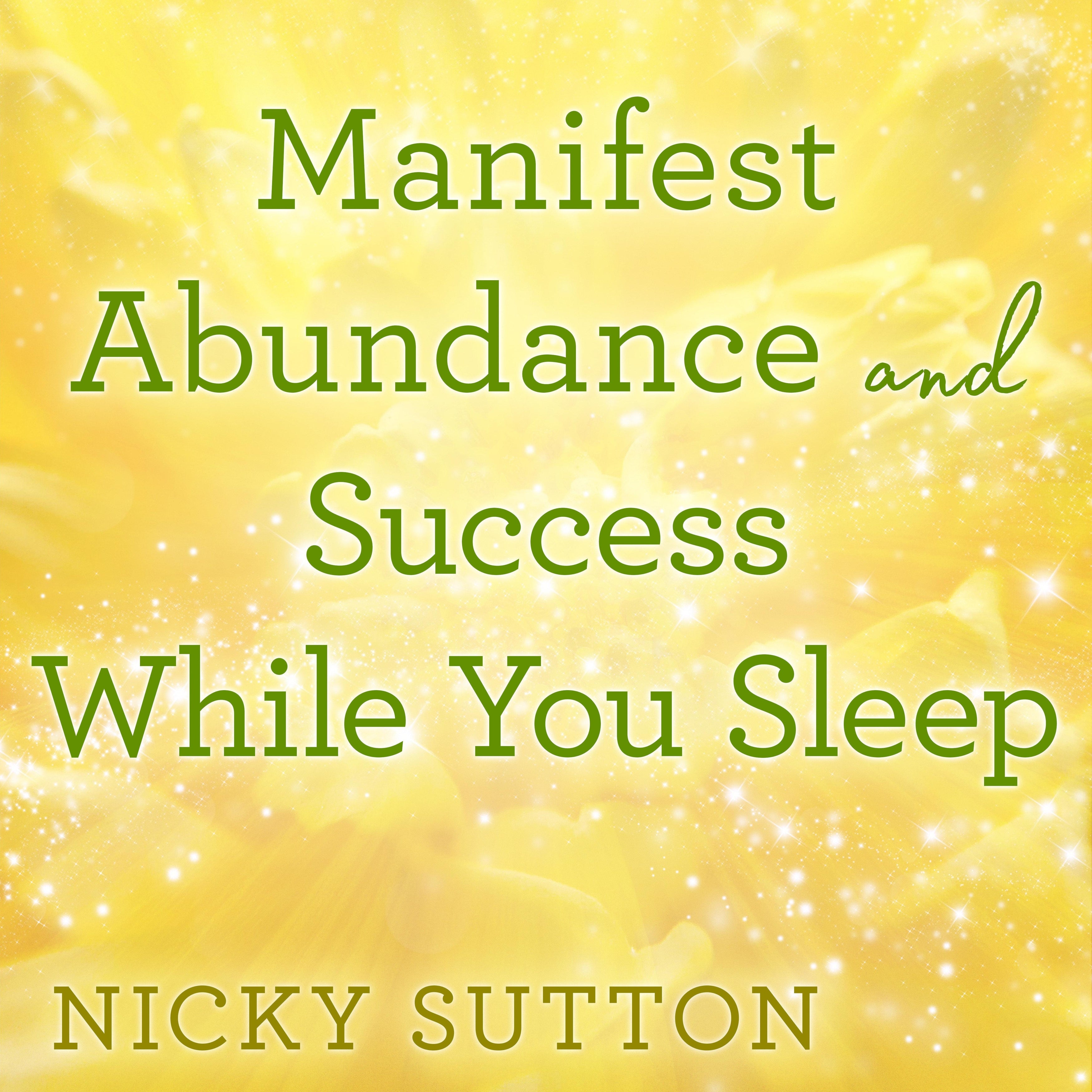 Manifest Abundance and Success While You Sleep