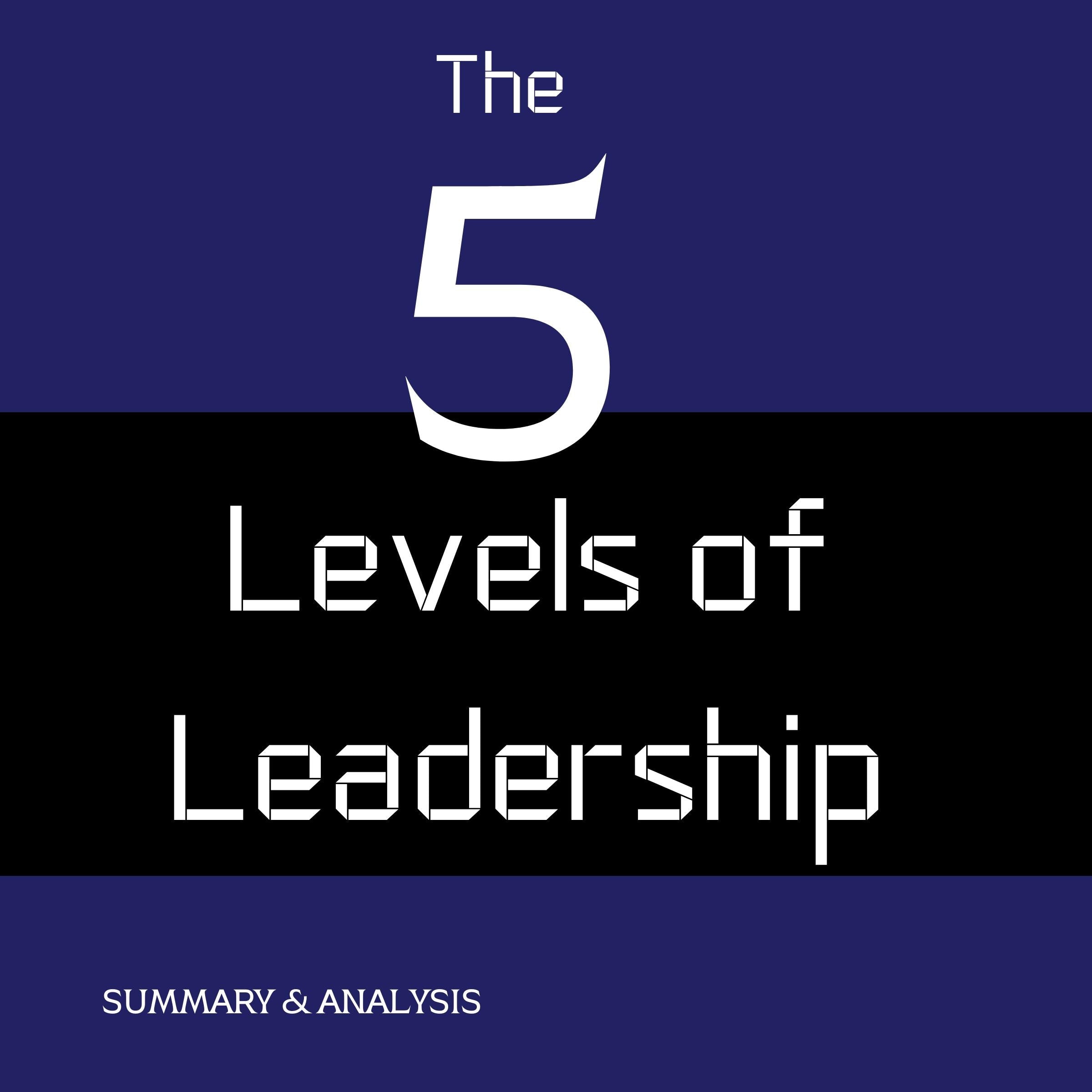 The Five Levels of Leadership: Book summary & analysis