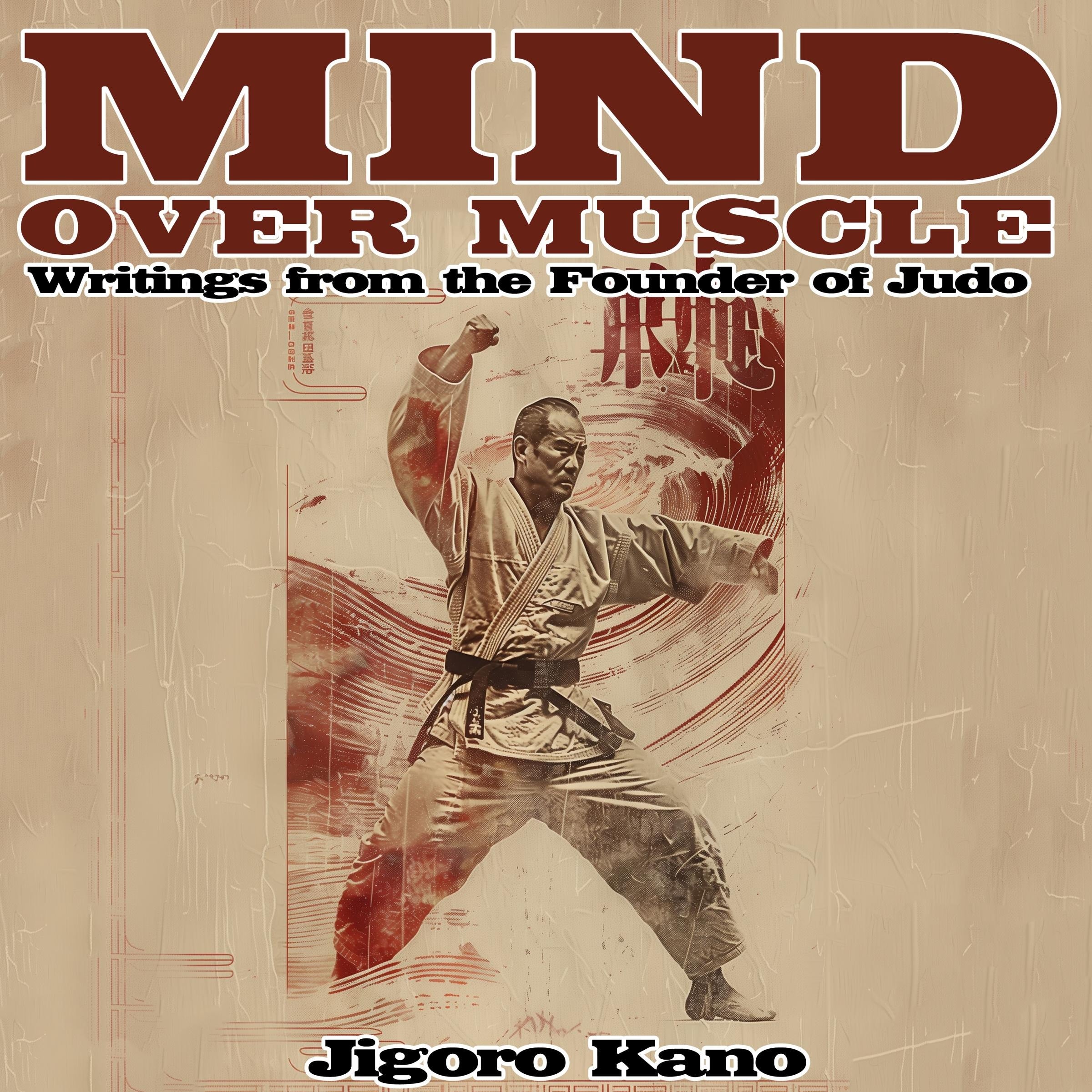 Mind Over Muscle: Writings from the Founder of Judo