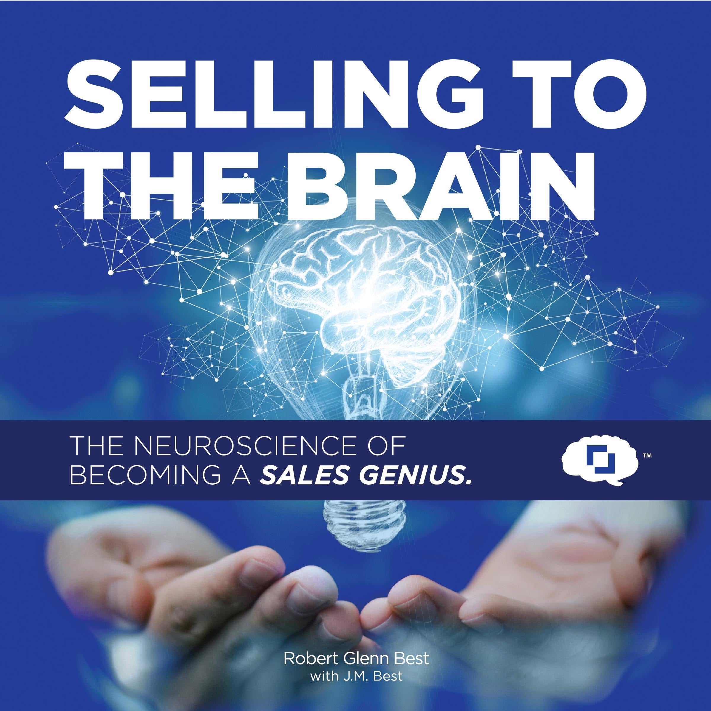 Selling To The Brain: The Neuroscience of Becoming a Sales Genius