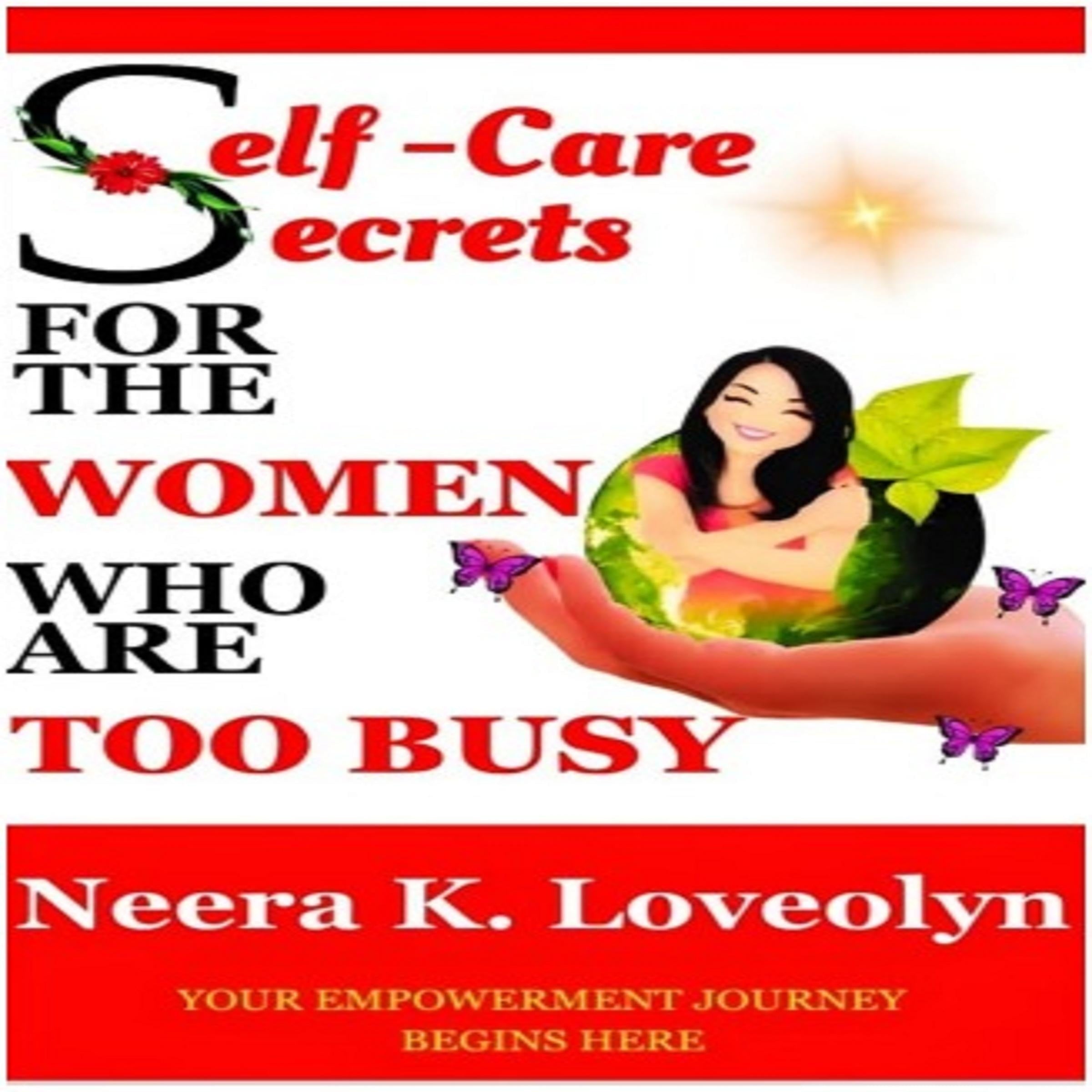 Self - Care Secrets For The Women Who Are Too Busy