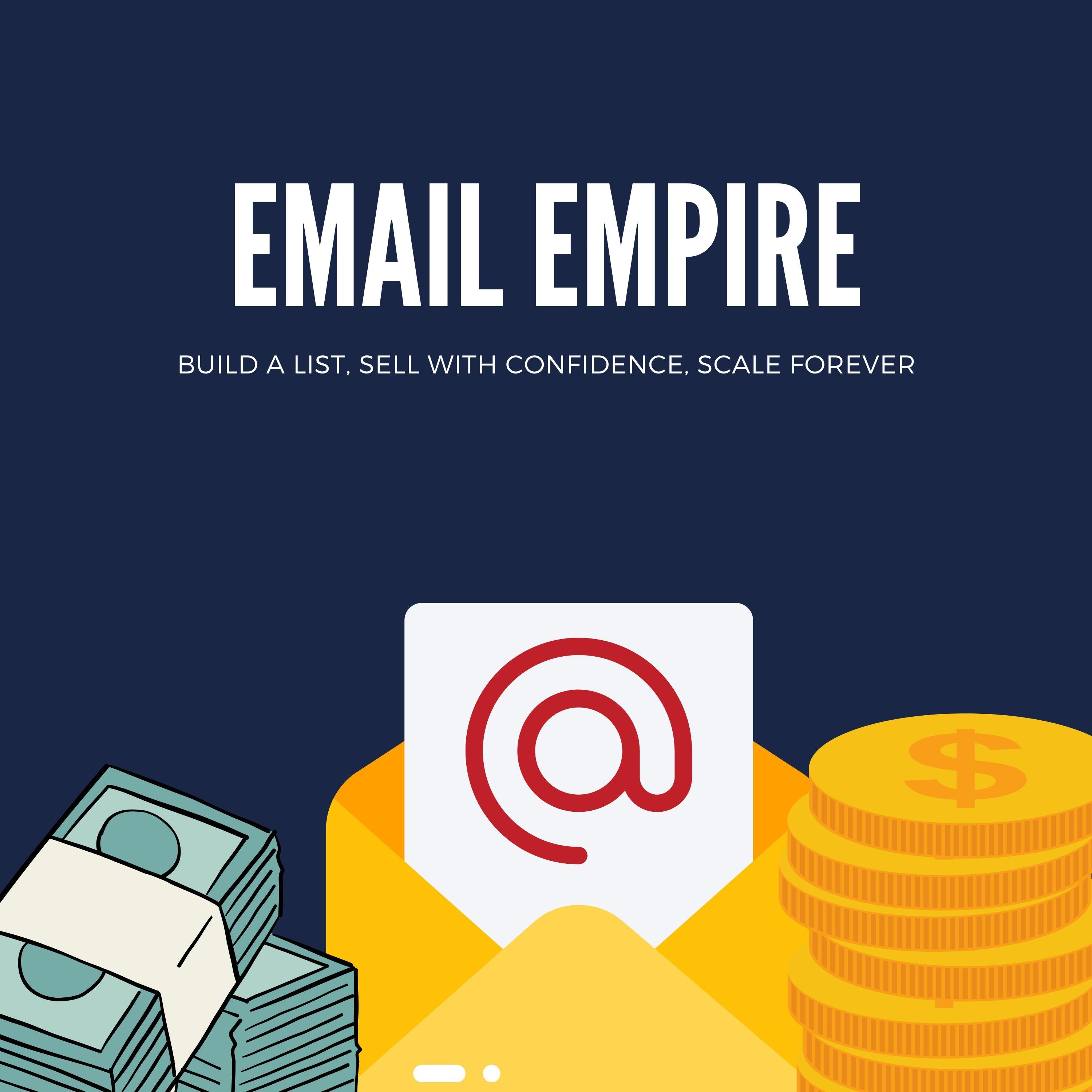 Email Empire: Build a List, Sell with Confidence, Scale Forever