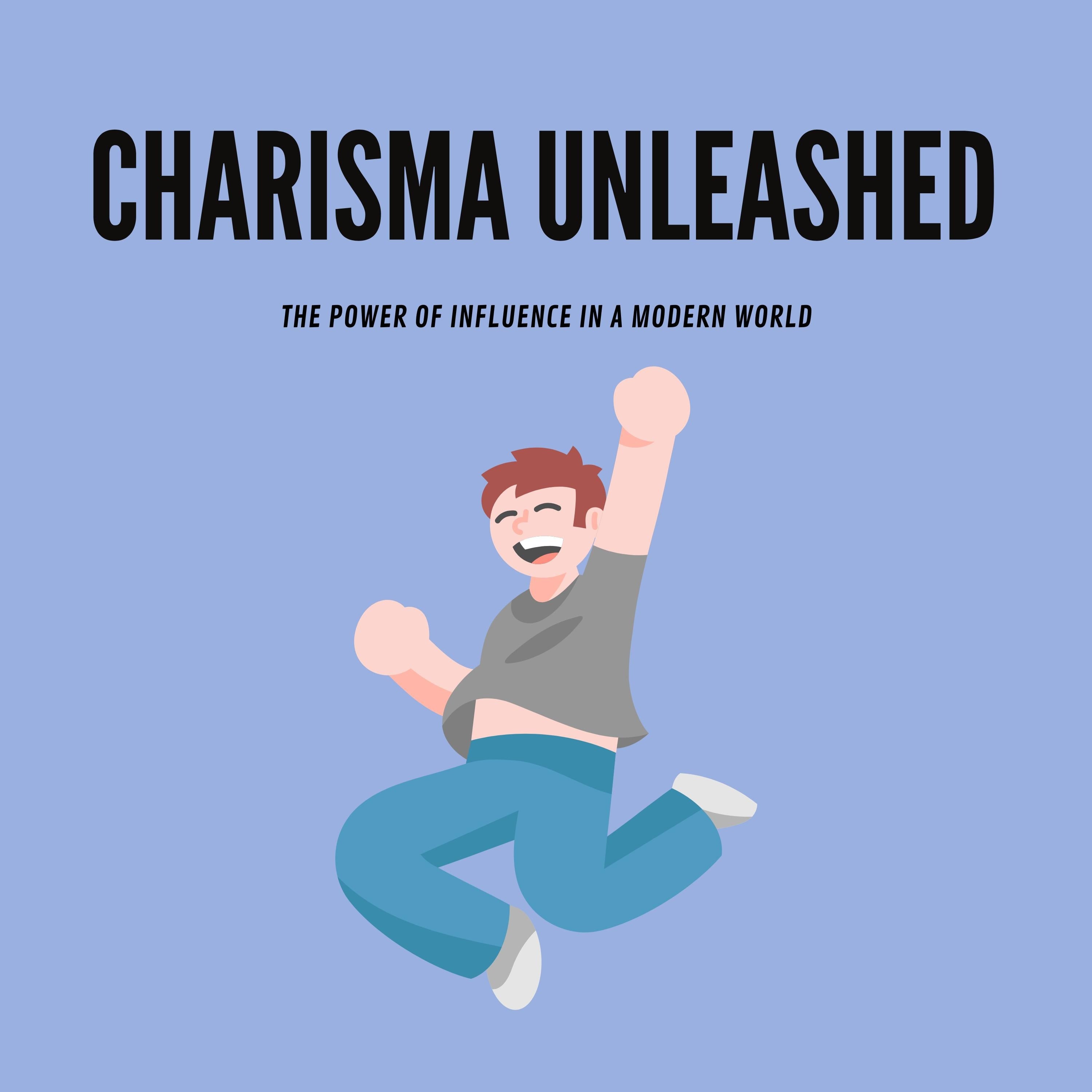 Charisma Unleashed: The Power of Influence in a Modern World