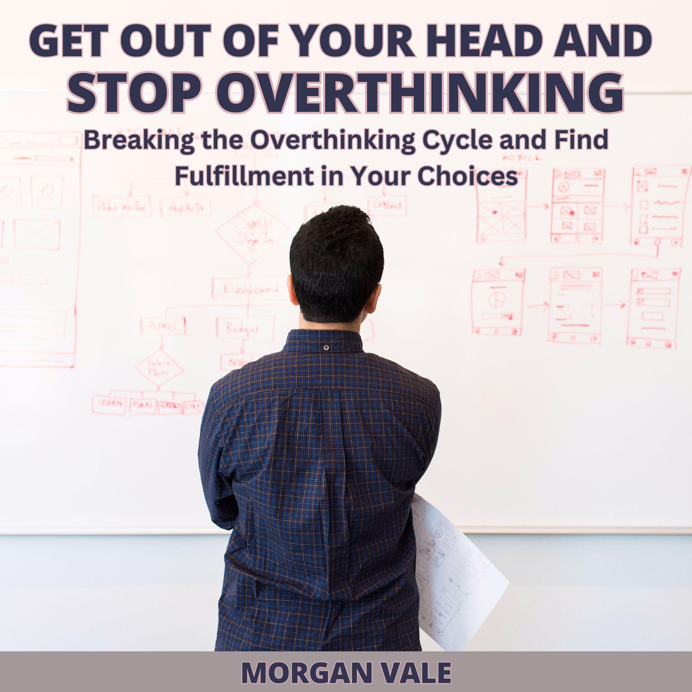 Get Out of Your Head and Stop Overthinking