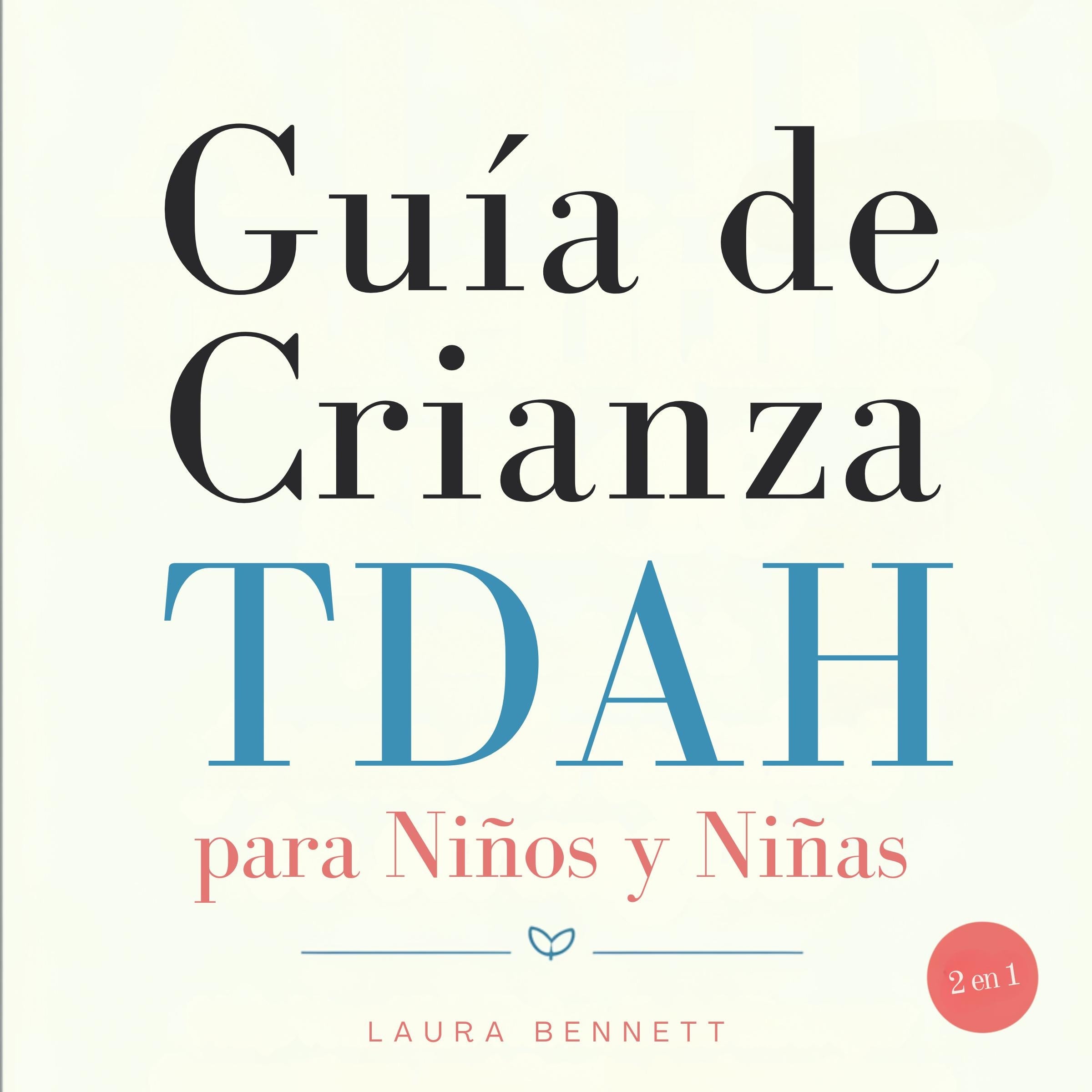 Guía de Crianza TDAH para Niños y Niñas (2 en 1): De las Dificultades a las Fortalezas: Ayuda a tus Hijos a Prosperar, Construye Conexiones Más Fuertes y Crea un Hogar Armonioso Sin Agobio