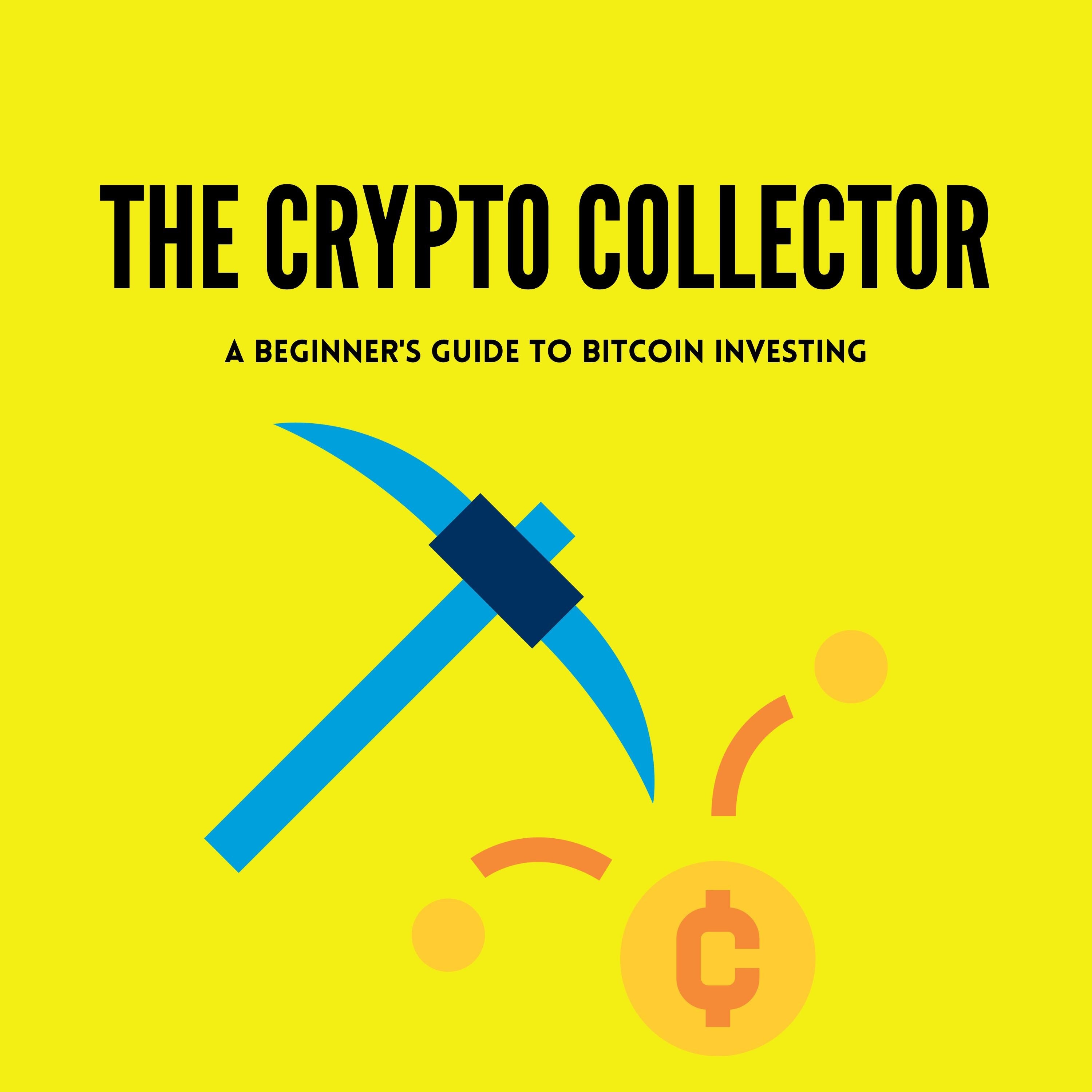 The Crypto Collector A Beginner's Guide to Bitcoin Investing