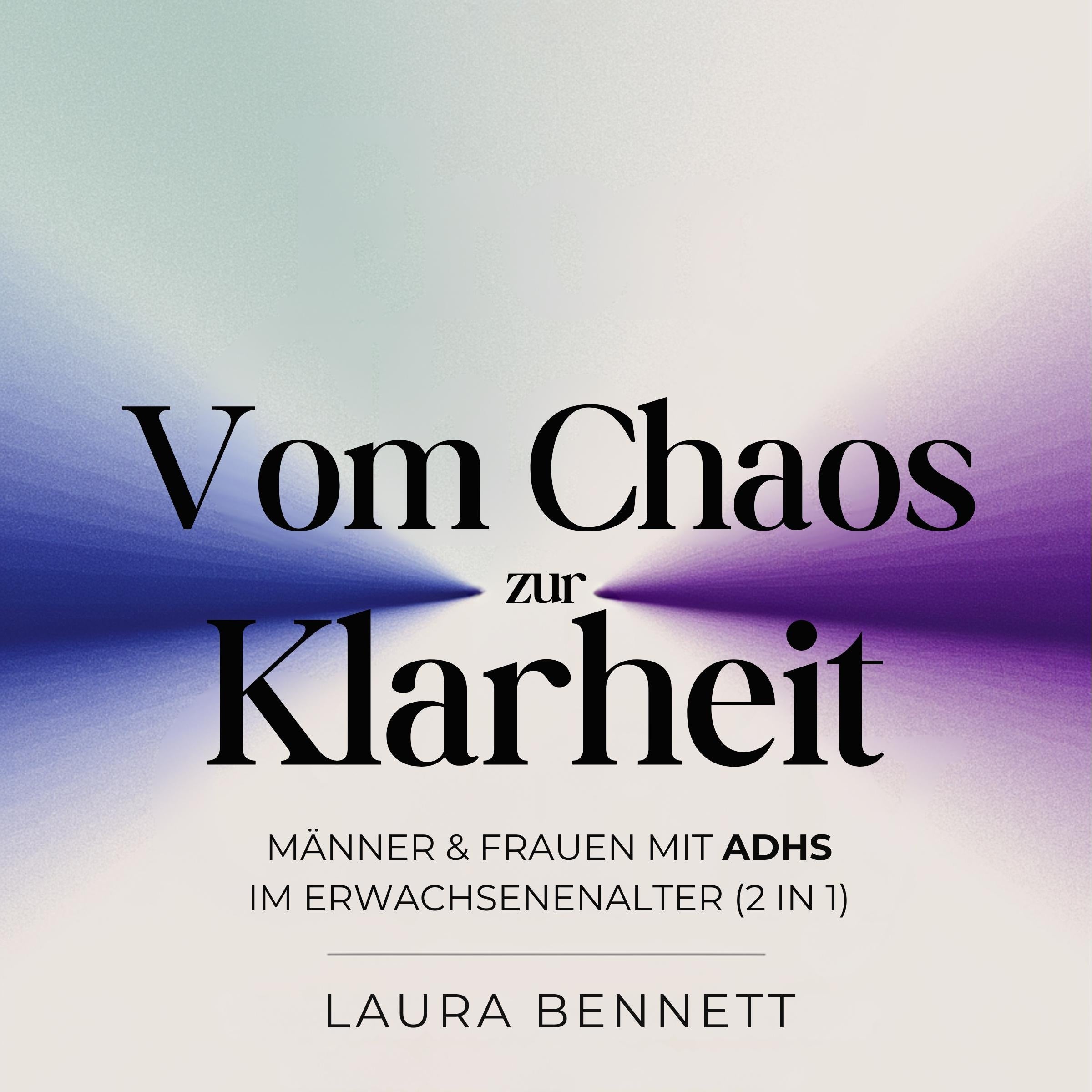 Männer & Frauen mit ADHS im Erwachsenenalter (2 in 1): Vom Chaos zur Klarheit: Transformieren Sie Ihre Konzentration, Entwickeln Sie bessere Gewohnheiten und Erschließen Sie Erfolg ohne Überforderung