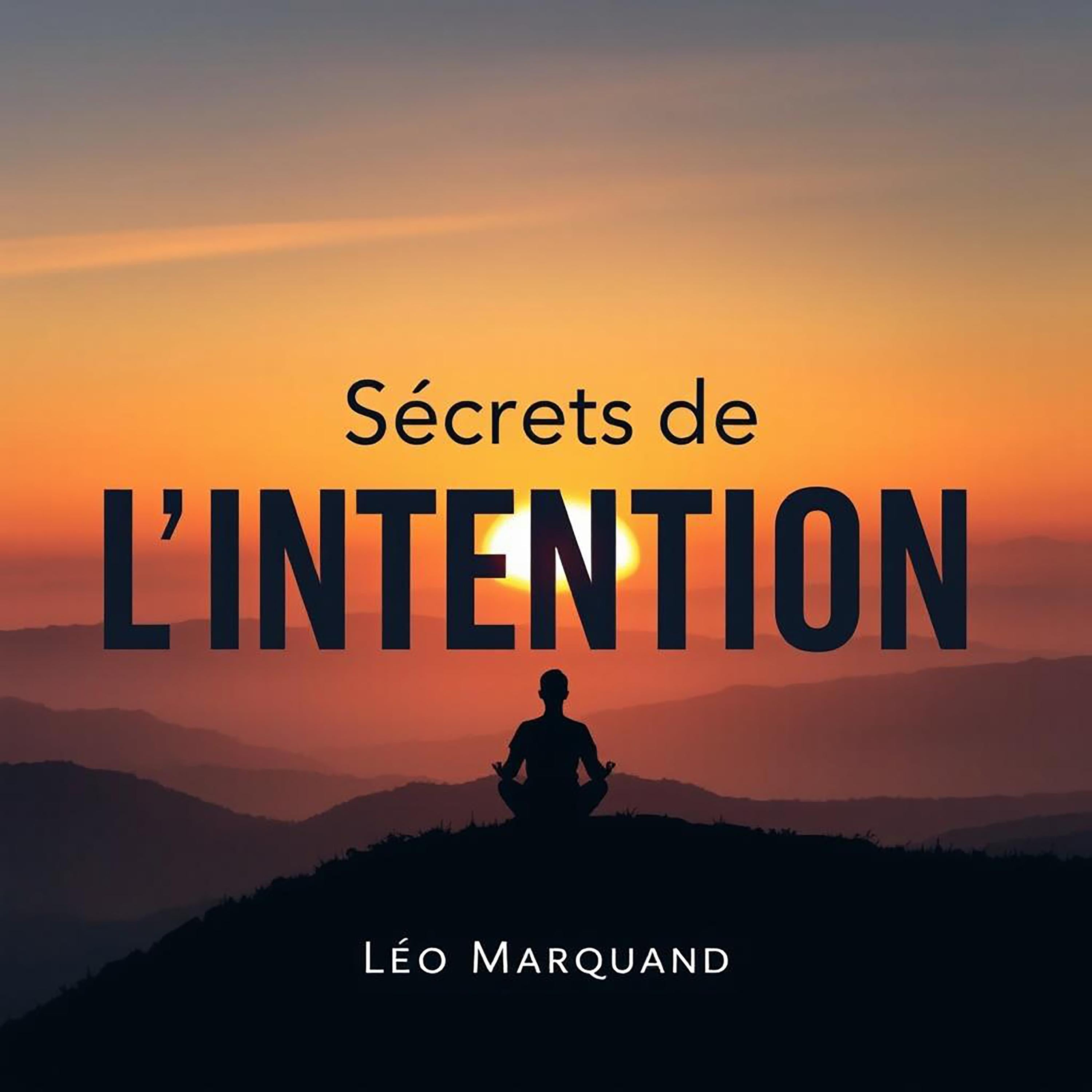 Secrets de l'Intention: Créer votre Réalité