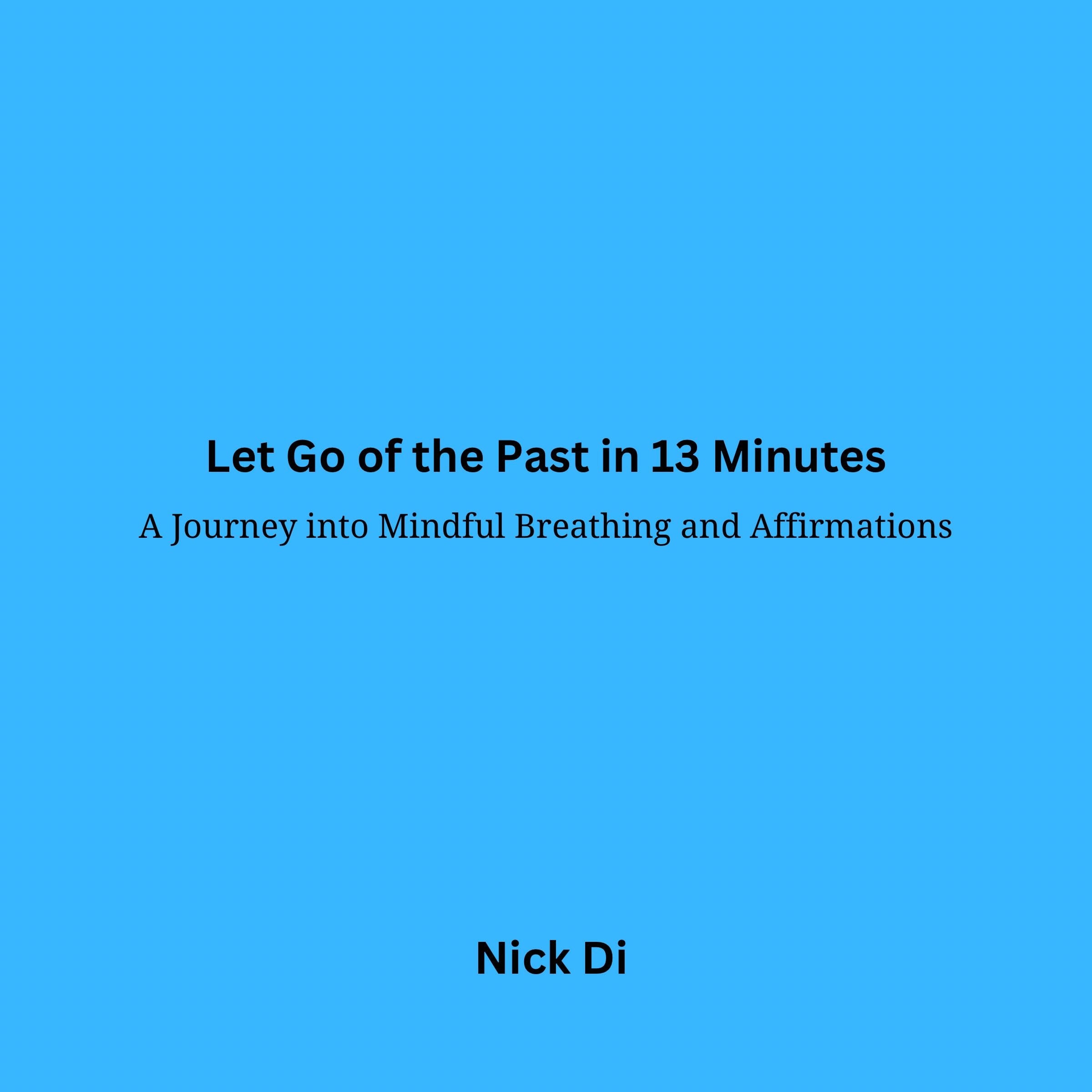 Let Go of the Past in 13 Minutes