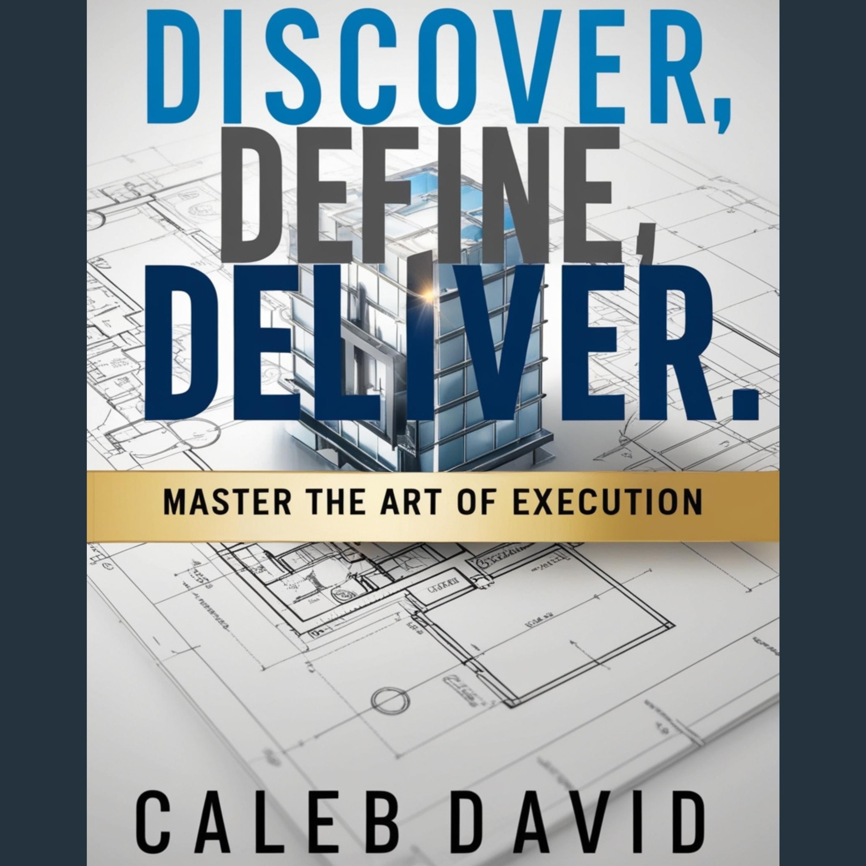 Discover, Define, Deliver