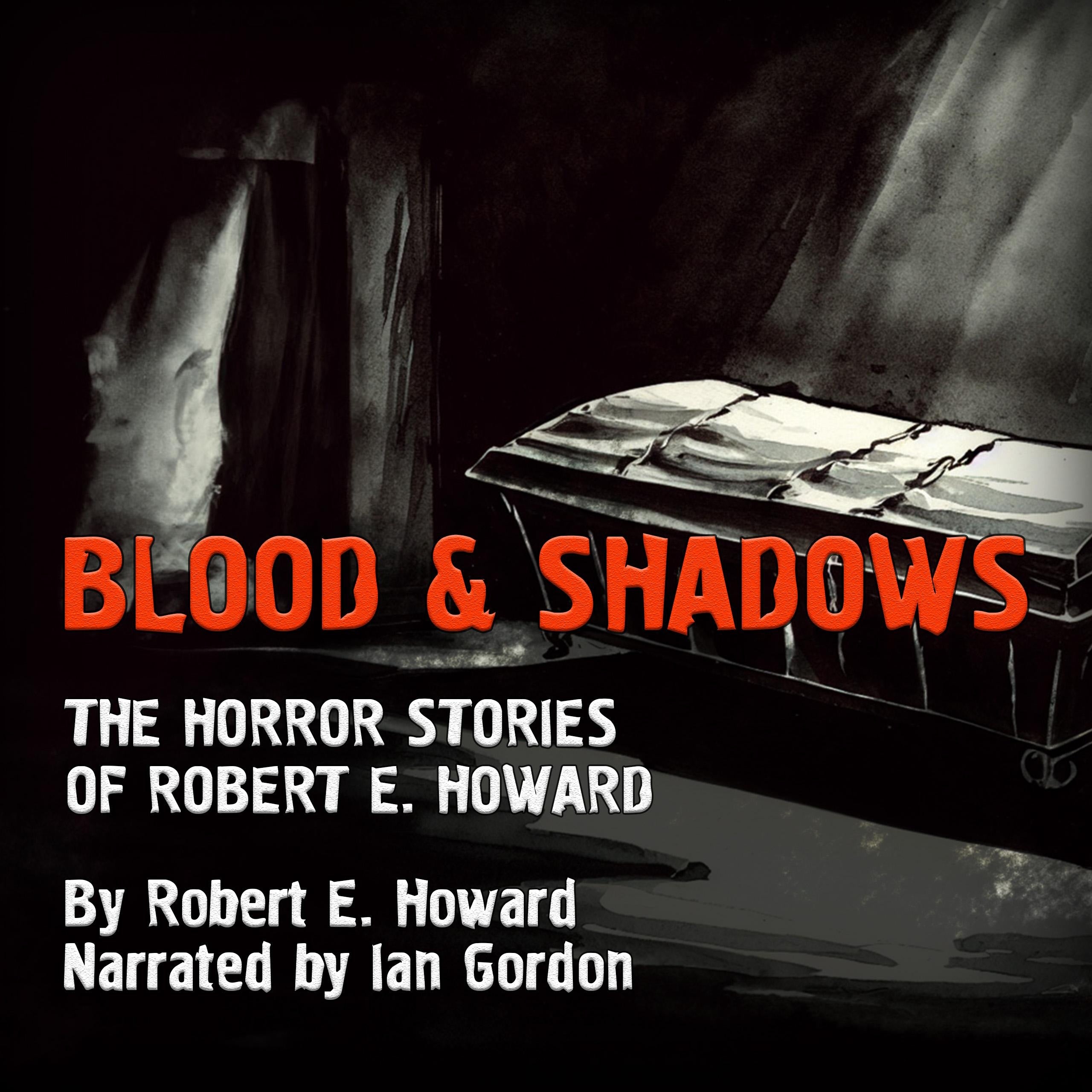 Blood and Shadows: The Horror Stories of Robert E. Howard
