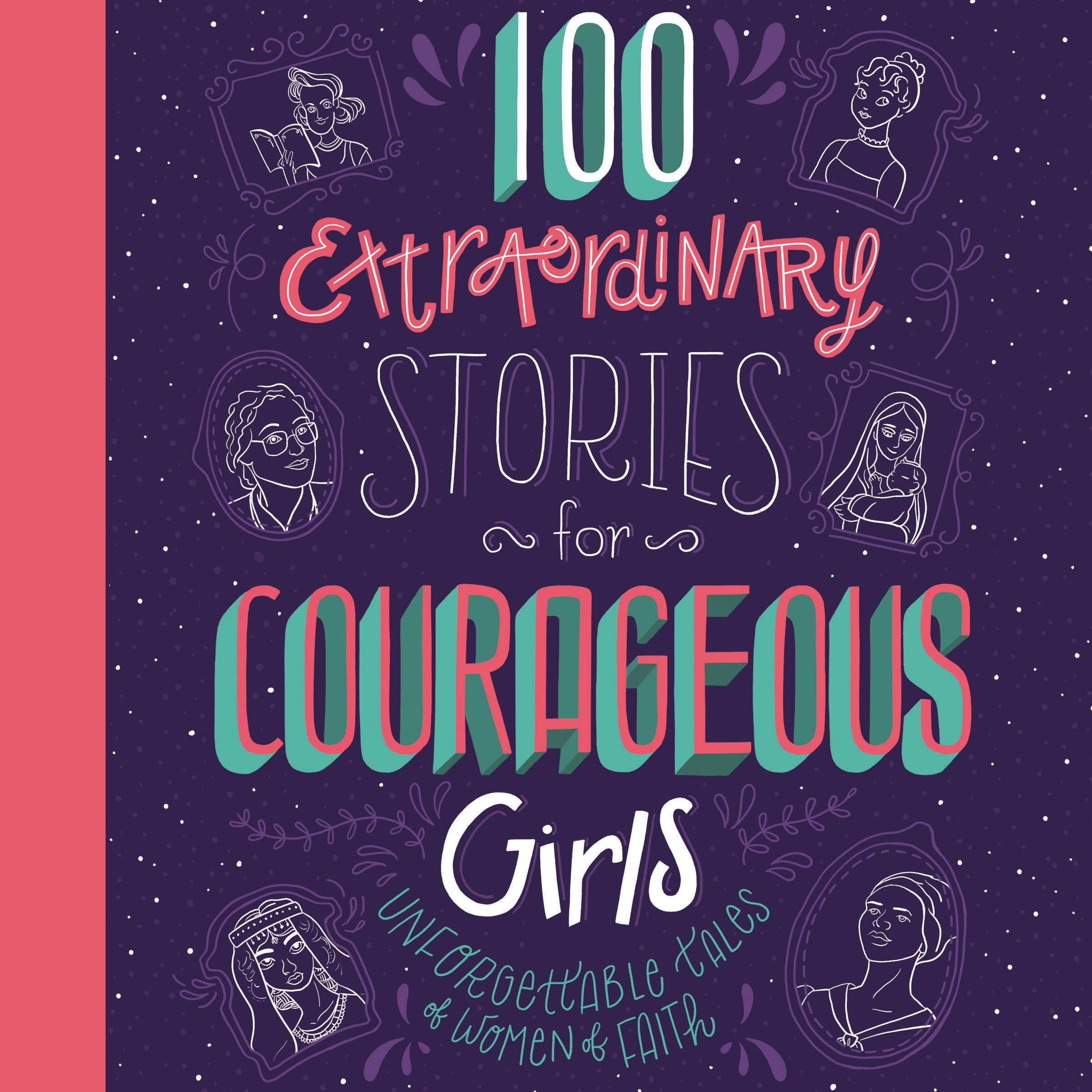 100 Extraordinary Stories for Courageous Girls