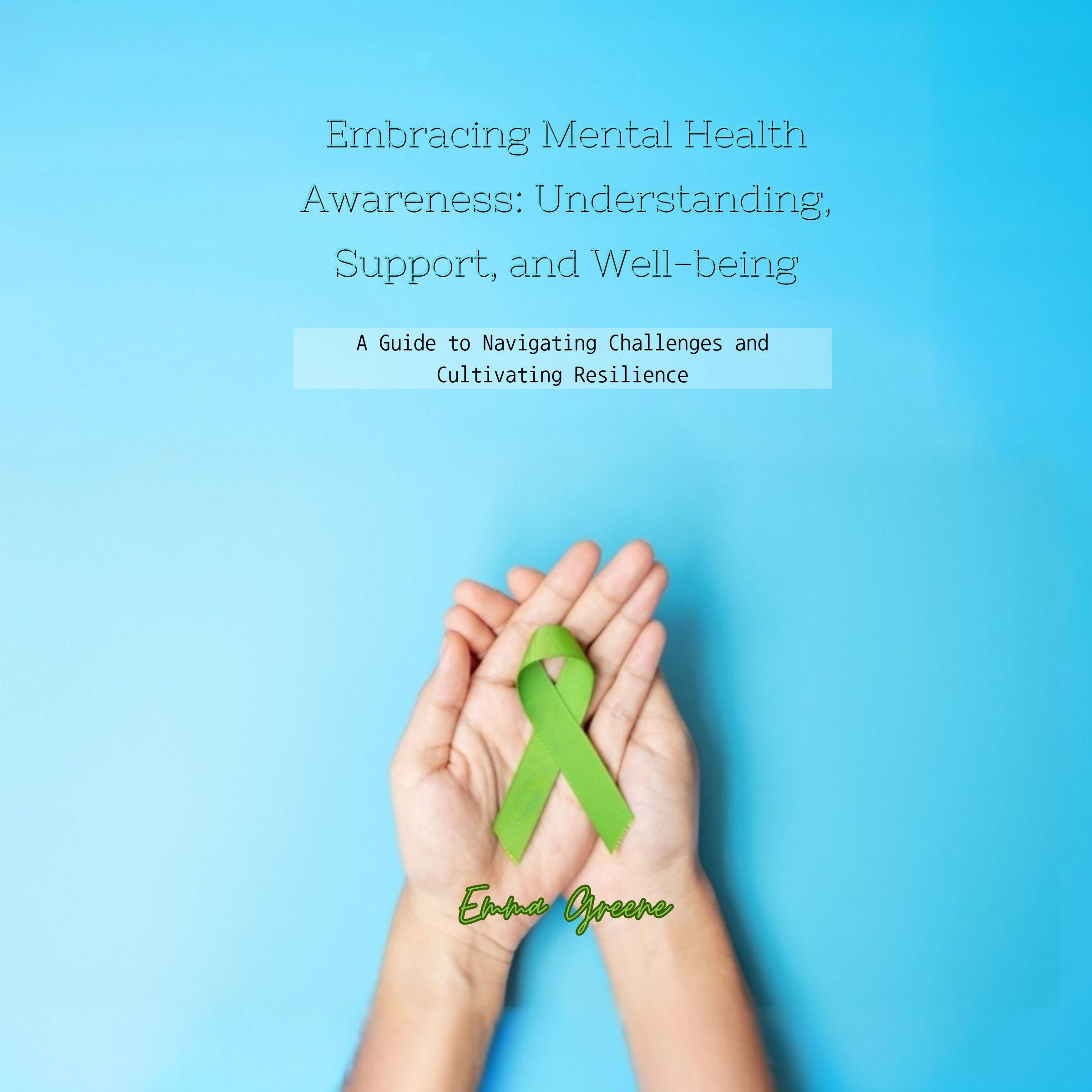 Embracing Mental Health Awareness: Understanding, Support, and Well-being