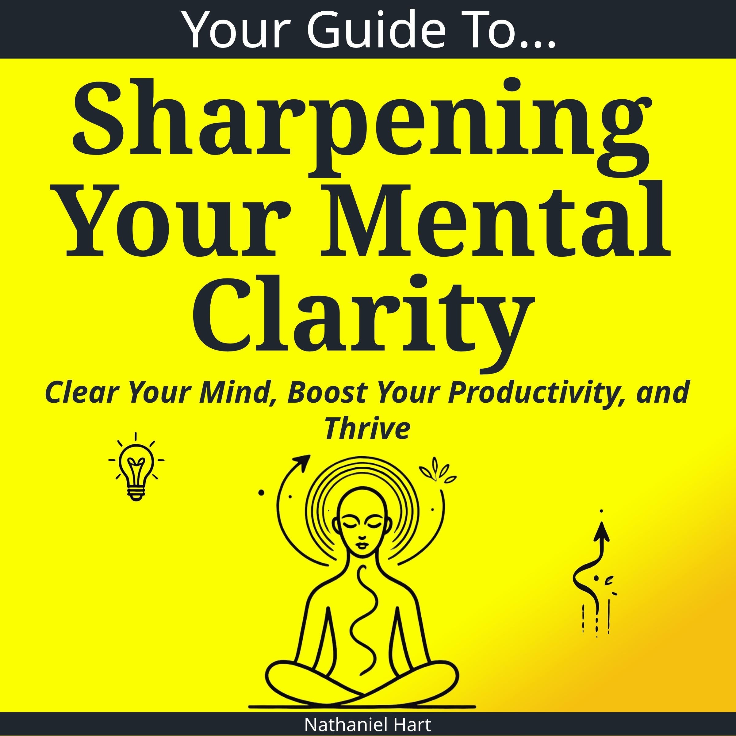 Your Guide To Sharpening Your Mental Clarity
