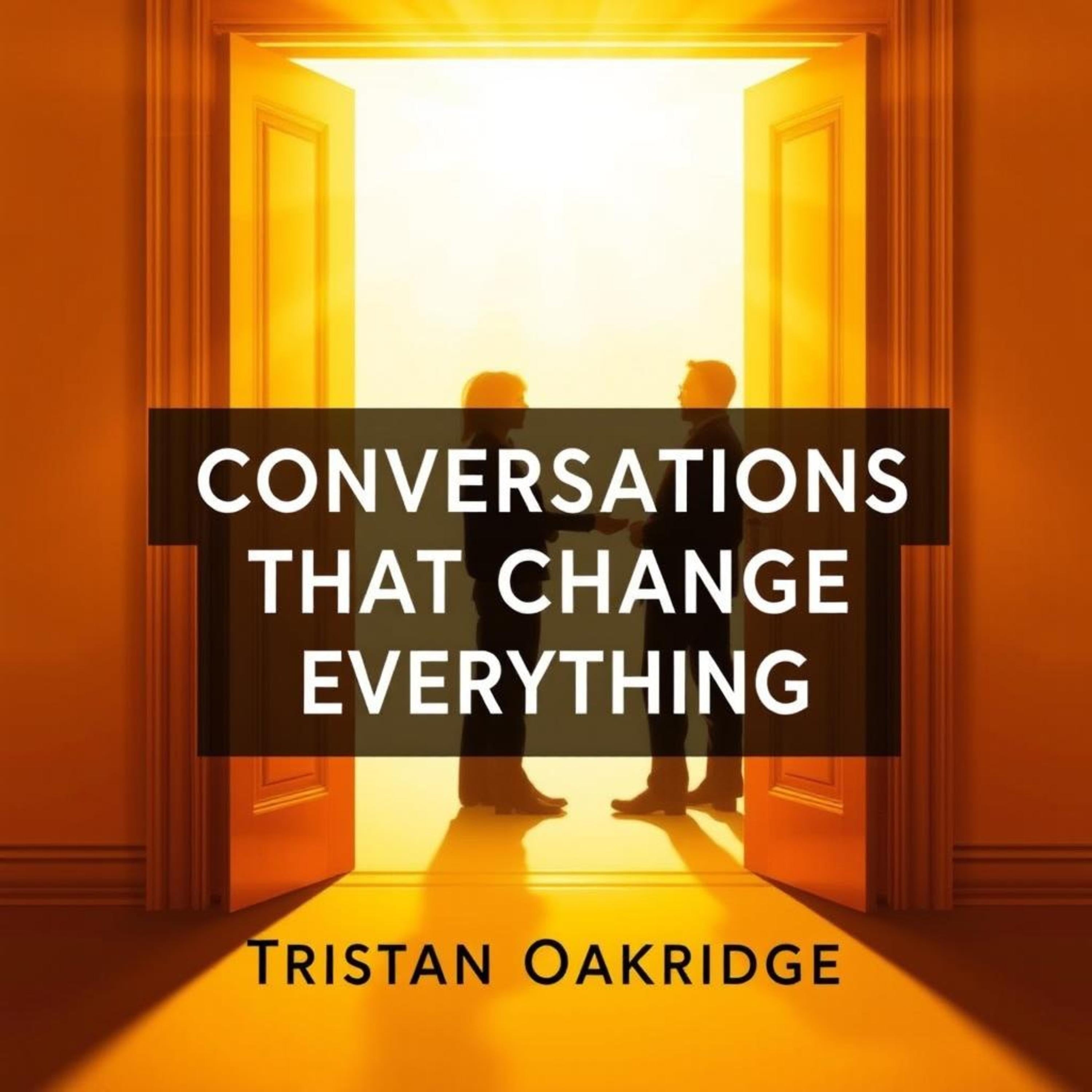 Conversations That Change Everything: Secrets to Unleashing Potential