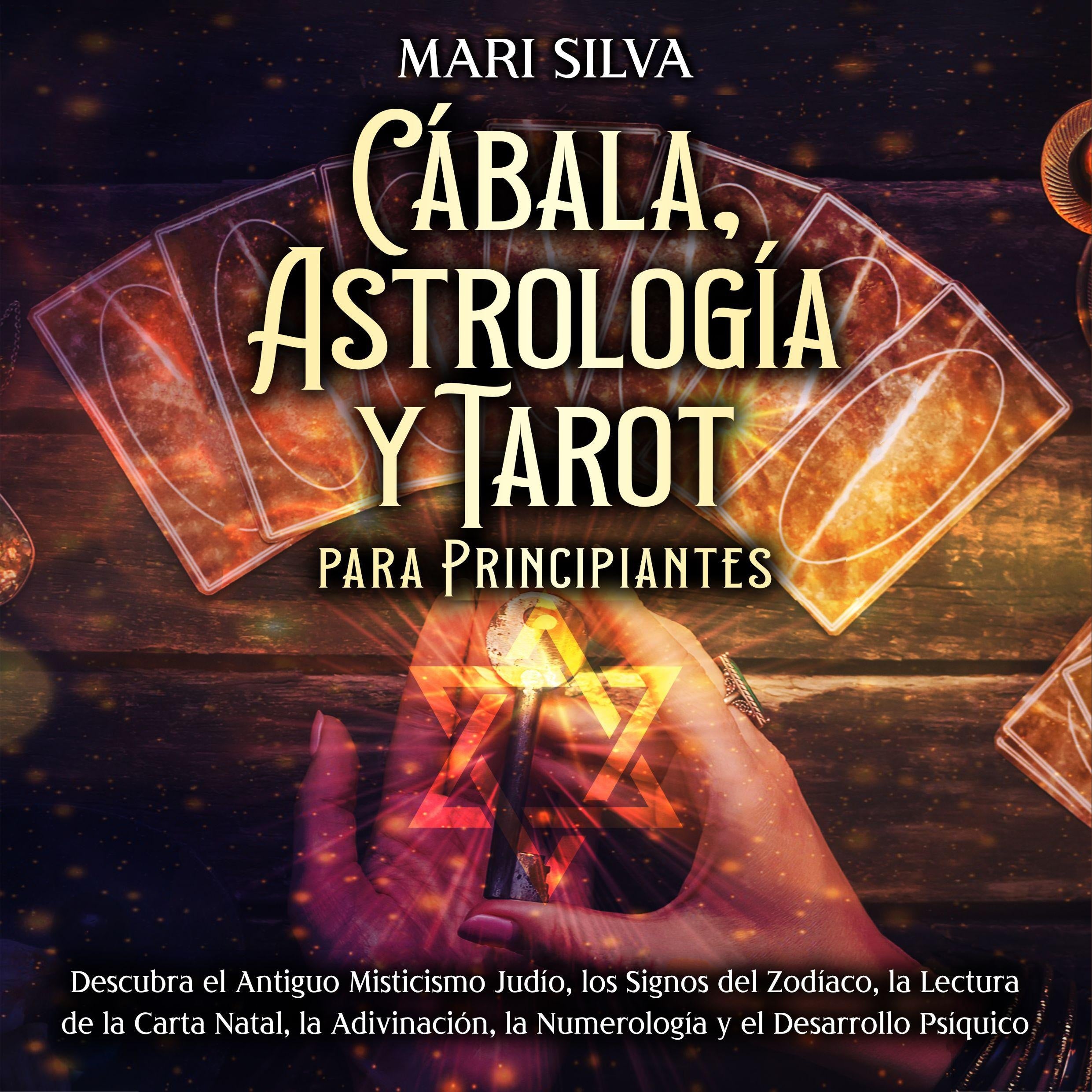 Cábala, astrología y tarot para principiantes: Descubra el antiguo misticismo judío, los signos del zodíaco, la lectura de la carta natal, la adivinación, la numerología y el desarrollo psíquico