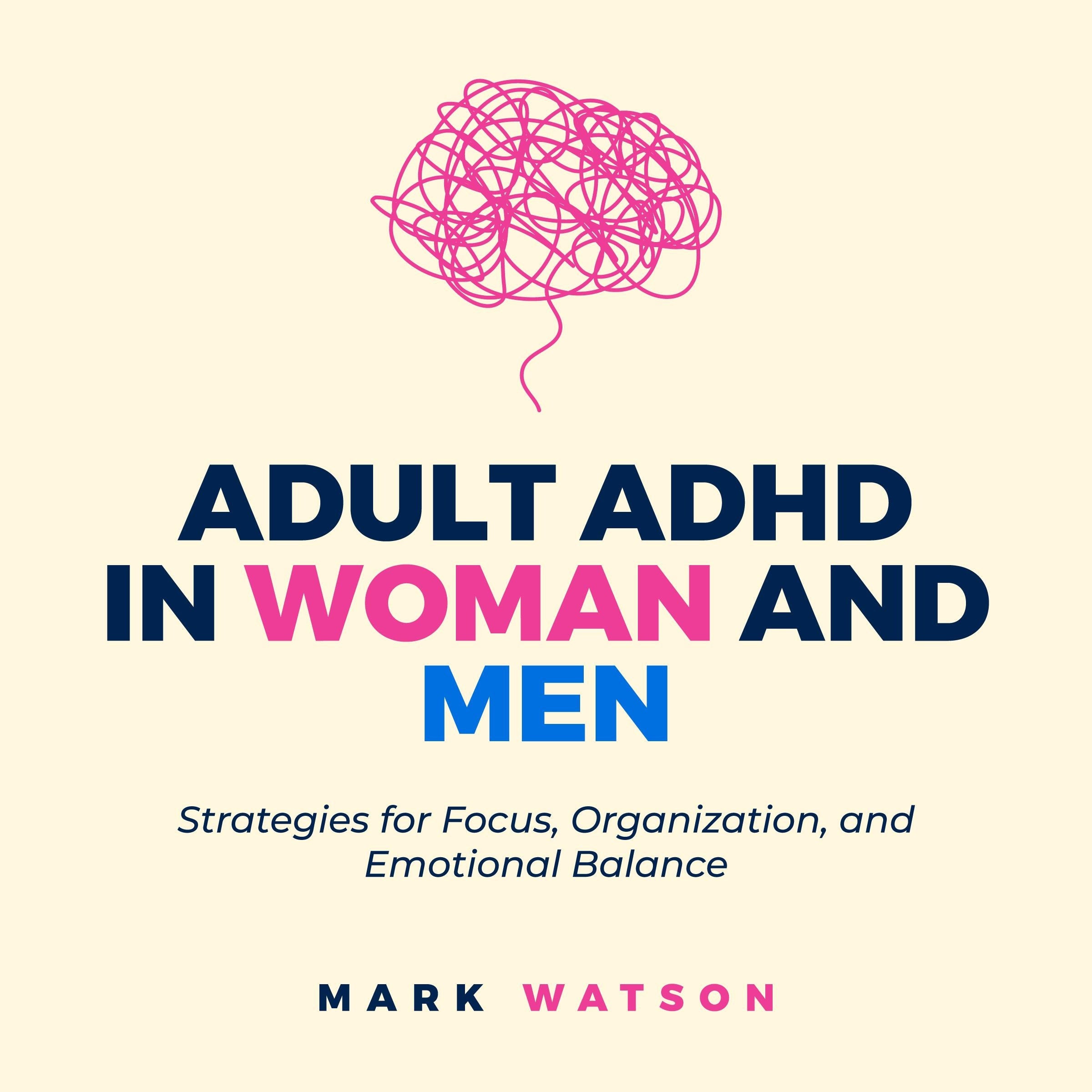 Adult ADHD in Women and Men: Strategies for Focus, Organization, and Emotional Balance