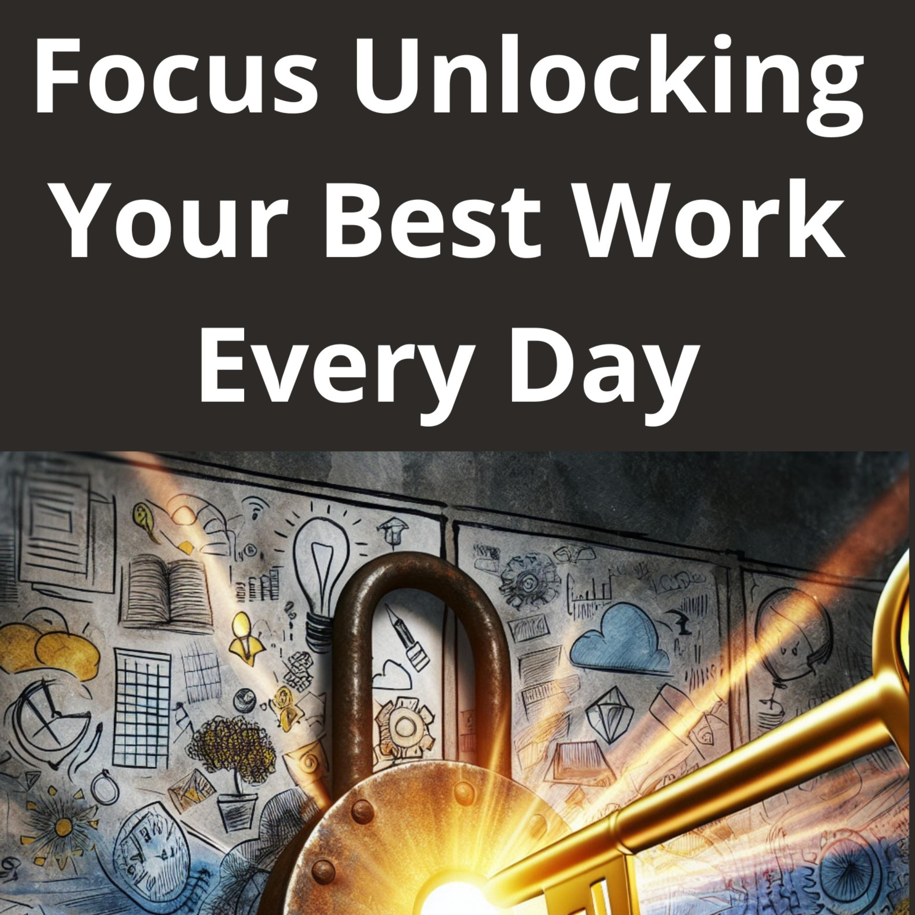Focus Unlocking Your Best Work Every Day