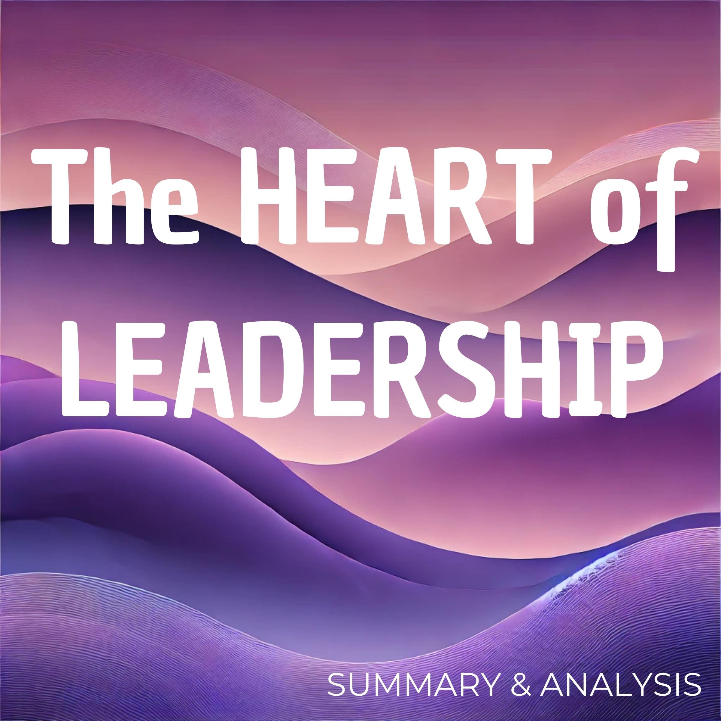 The Heart of Leadership: Book summary & analysis