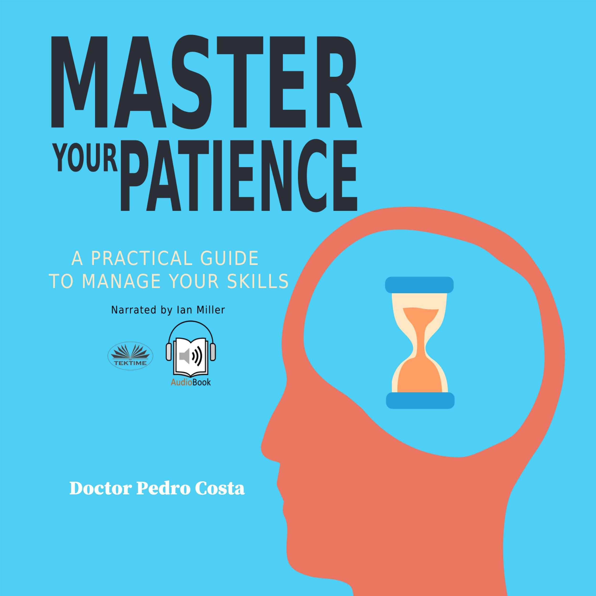 Master Your Patience : A Practical Guide to Manage Your Skills